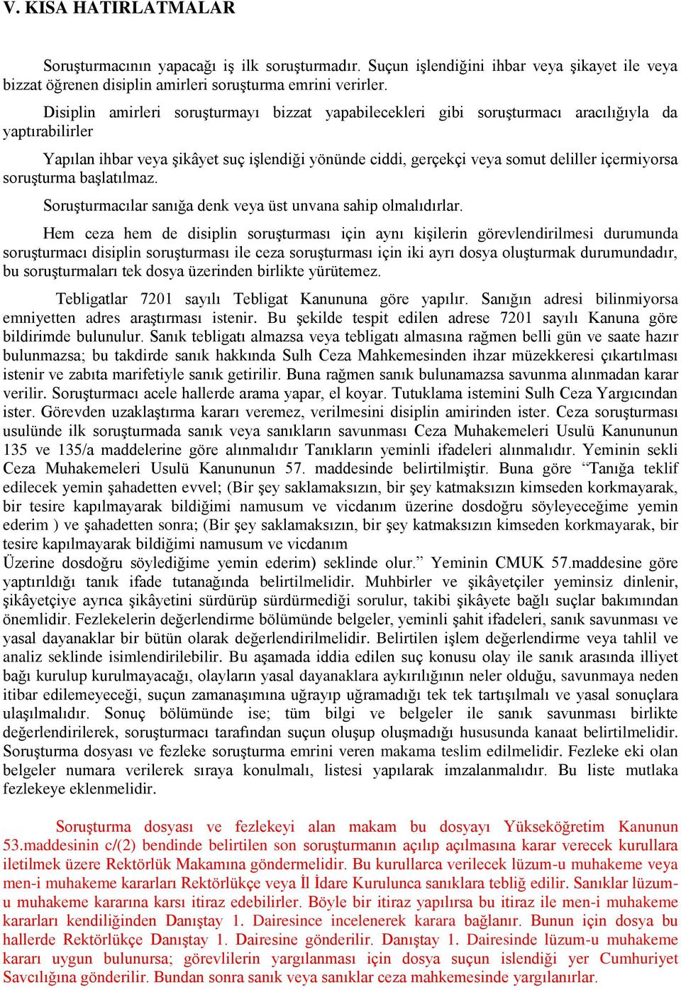 içermiyorsa soruģturma baģlatılmaz. SoruĢturmacılar sanığa denk veya üst unvana sahip olmalıdırlar.