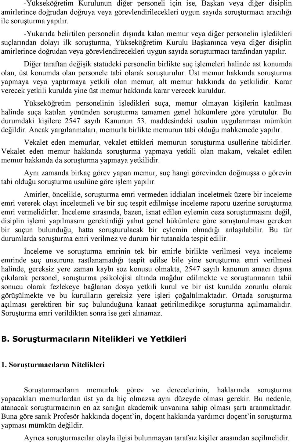 görevlendirecekleri uygun sayıda soruģturmacı tarafından yapılır.