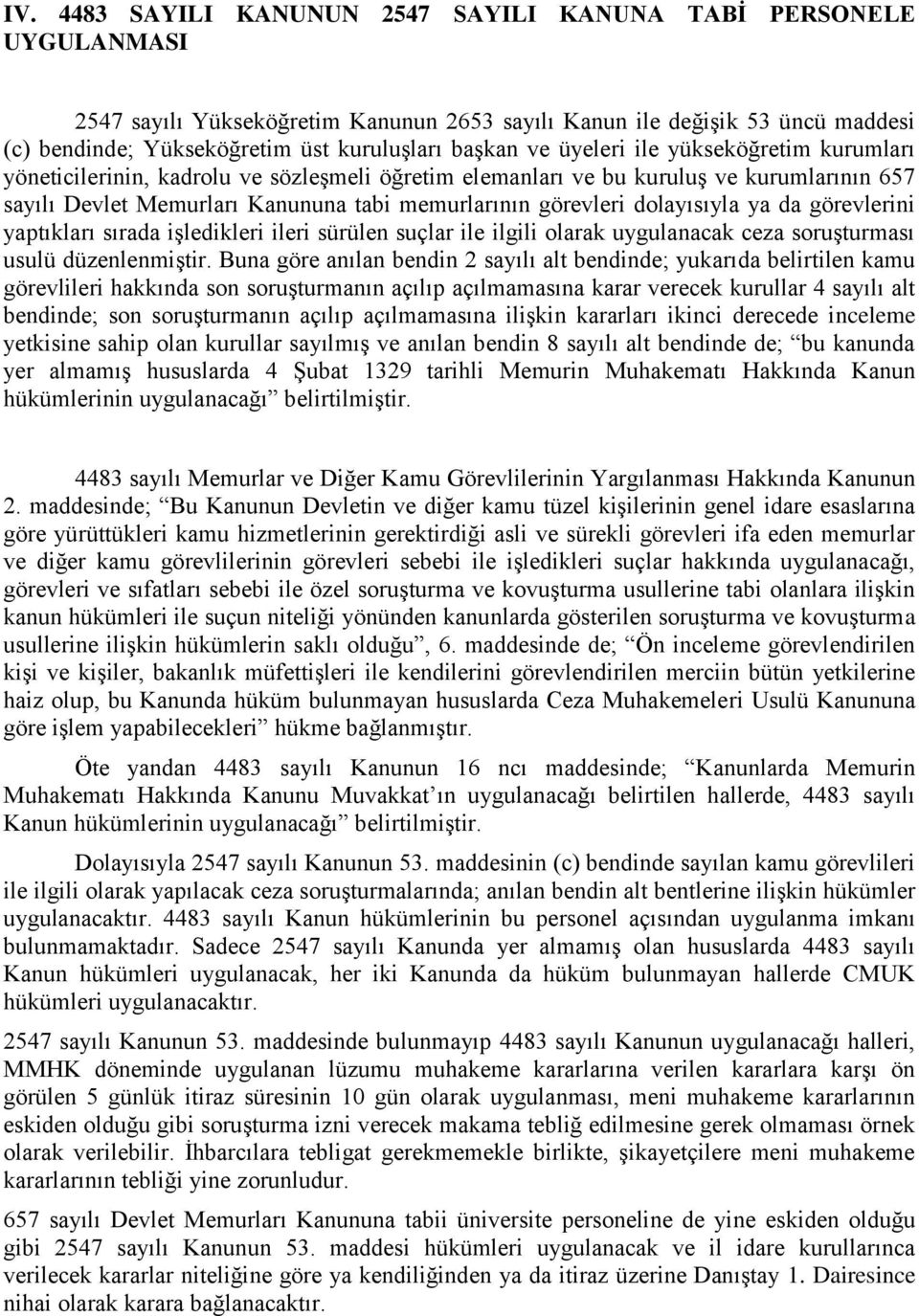 dolayısıyla ya da görevlerini yaptıkları sırada iģledikleri ileri sürülen suçlar ile ilgili olarak uygulanacak ceza soruģturması usulü düzenlenmiģtir.