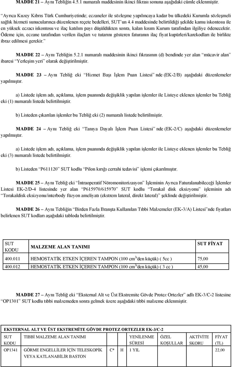 4 maddesinde belirtildiği şekilde kamu iskontosu ile en yüksek eczacı iskontosu ve ilaç katılım payı düşüldükten sonra, kalan kısım Kurum tarafından ilgiliye ödenecektir.