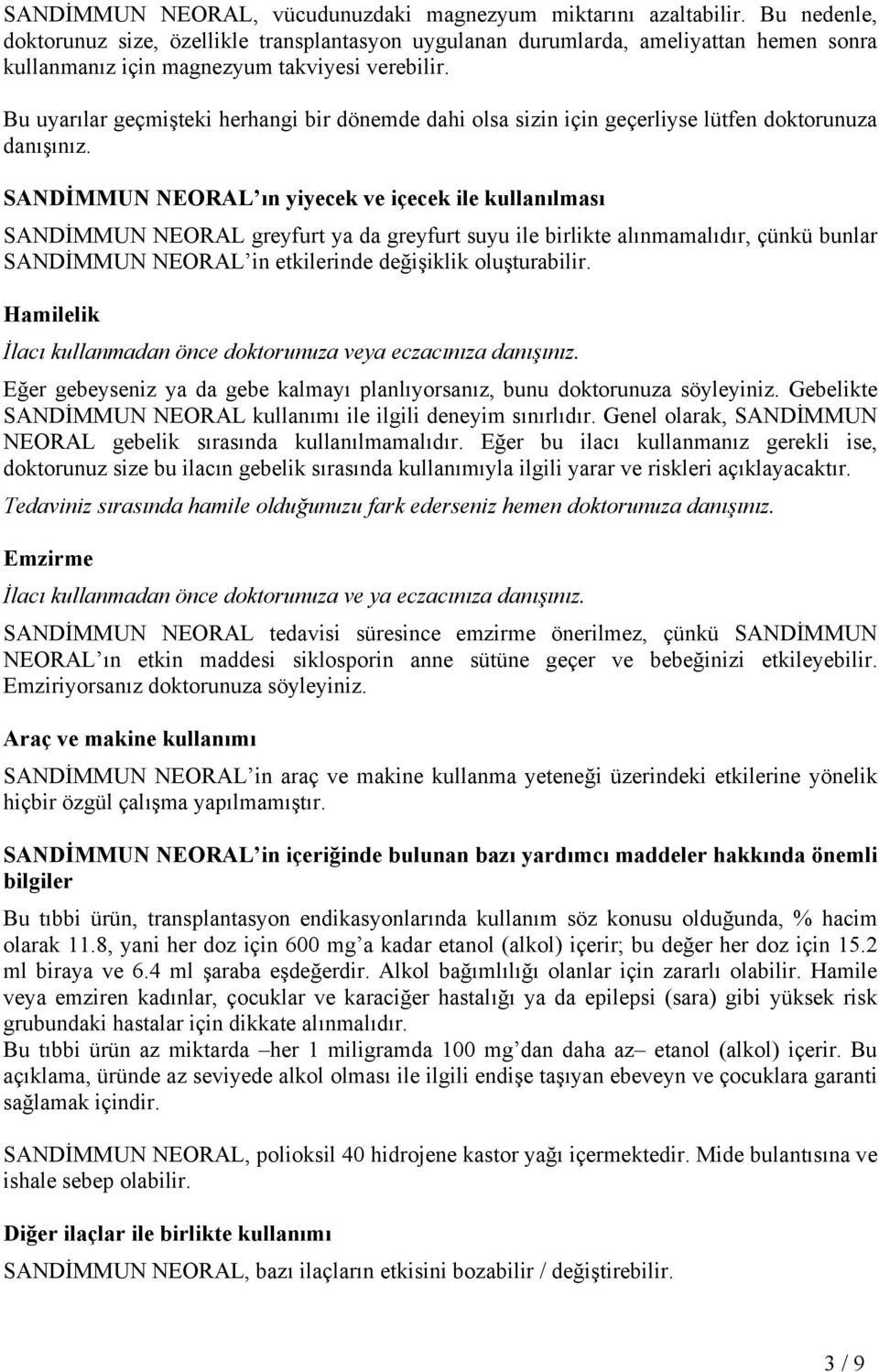 Bu uyarılar geçmişteki herhangi bir dönemde dahi olsa sizin için geçerliyse lütfen doktorunuza danışınız.