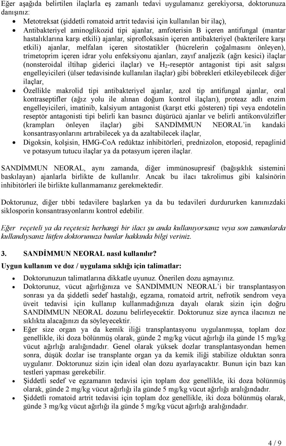 sitostatikler (hücrelerin çoğalmasını önleyen), trimetoprim içeren idrar yolu enfeksiyonu ajanları, zayıf analjezik (ağrı kesici) ilaçlar (nonsteroidal iltihap giderici ilaçlar) ve H 2 -reseptör