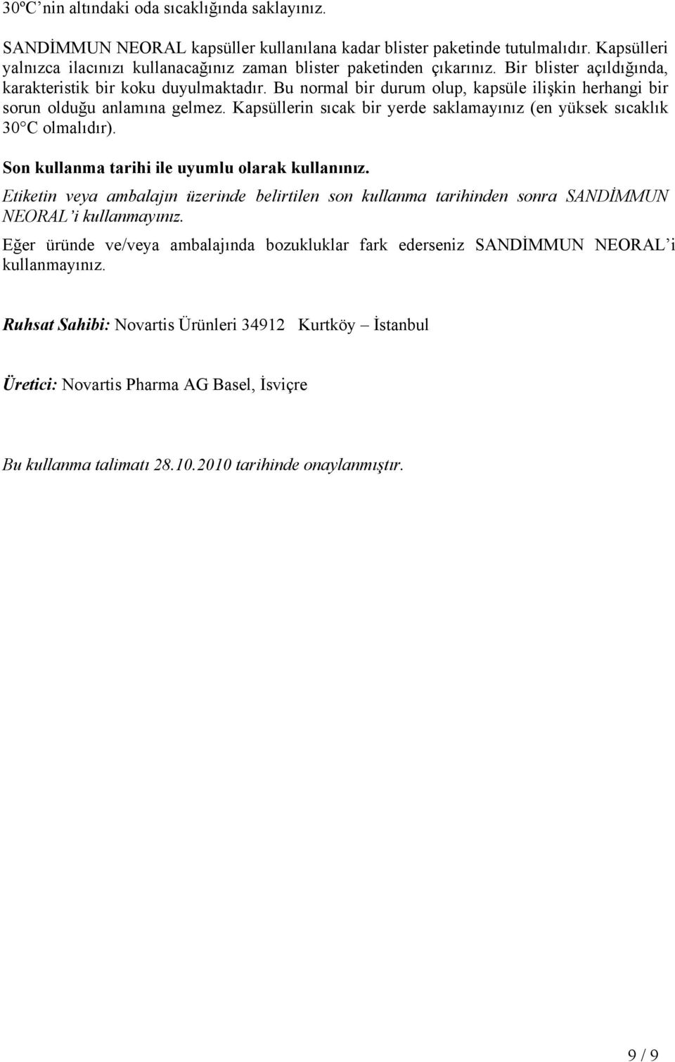 Bu normal bir durum olup, kapsüle ilişkin herhangi bir sorun olduğu anlamına gelmez. Kapsüllerin sıcak bir yerde saklamayınız (en yüksek sıcaklık 30 C olmalıdır).