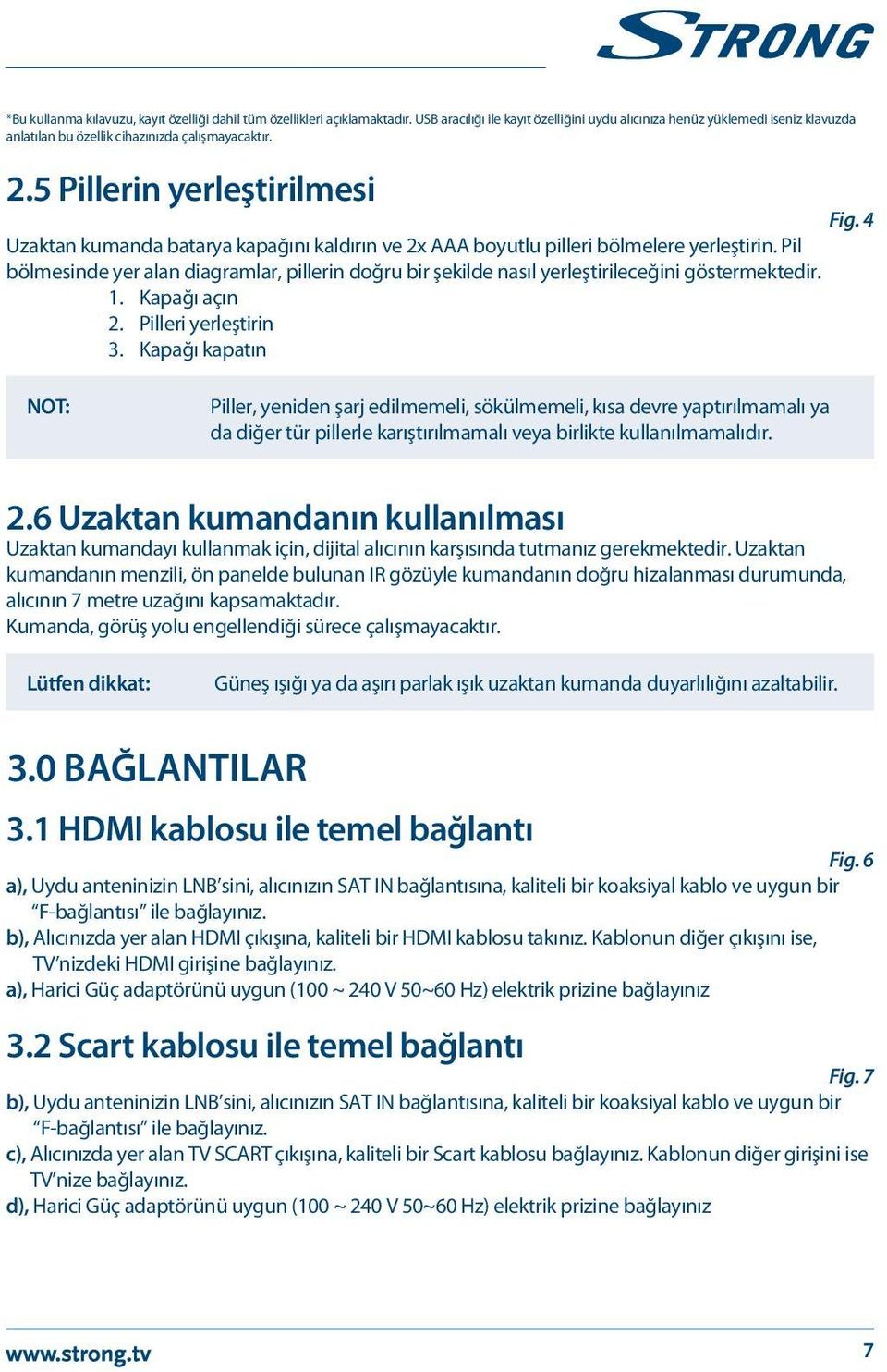 5 Pillerin yerleştirilmesi Uzaktan kumanda batarya kapağını kaldırın ve 2x AAA boyutlu pilleri bölmelere yerleştirin.