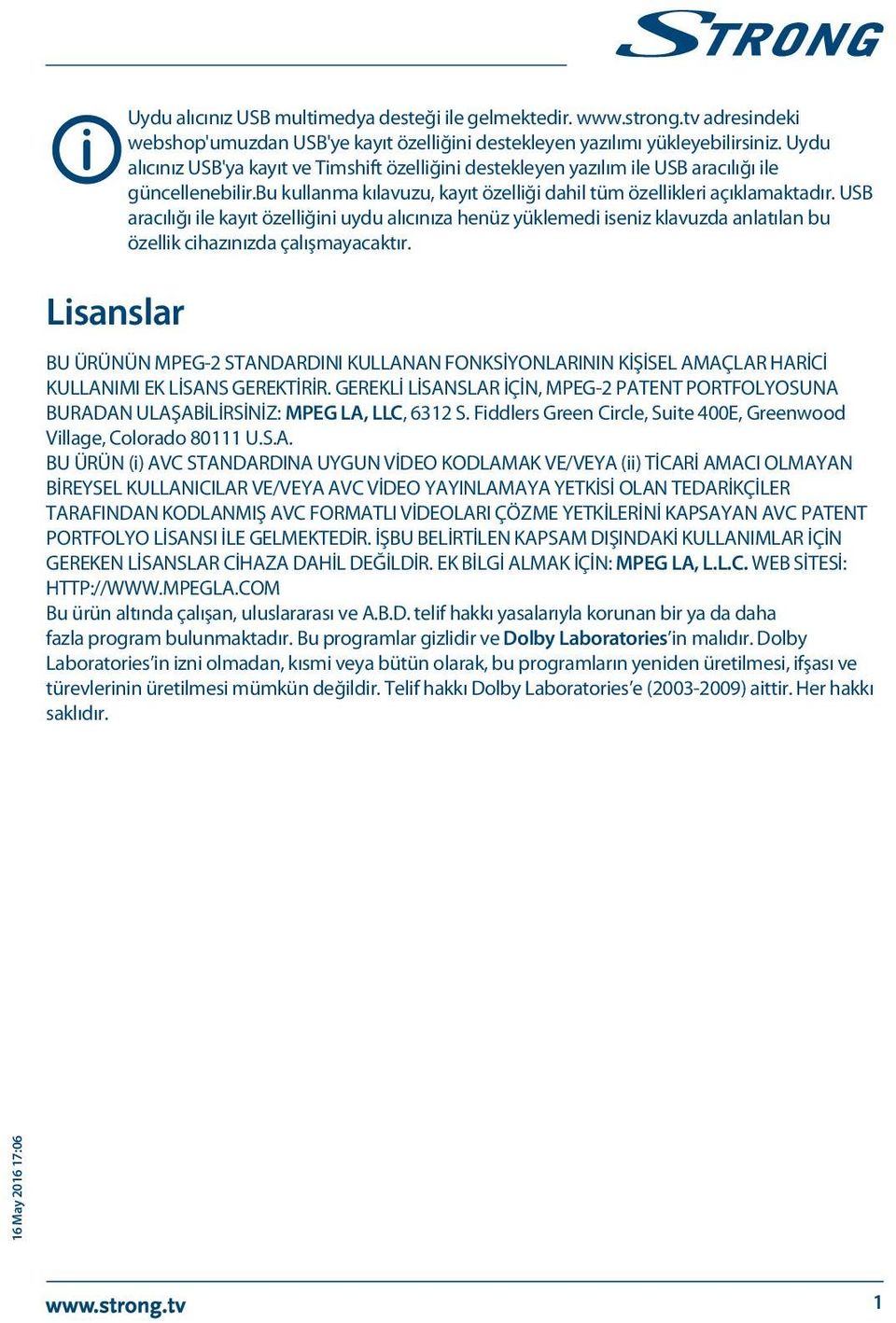 USB aracılığı ile kayıt özelliğini uydu alıcınıza henüz yüklemedi iseniz klavuzda anlatılan bu özellik cihazınızda çalışmayacaktır.