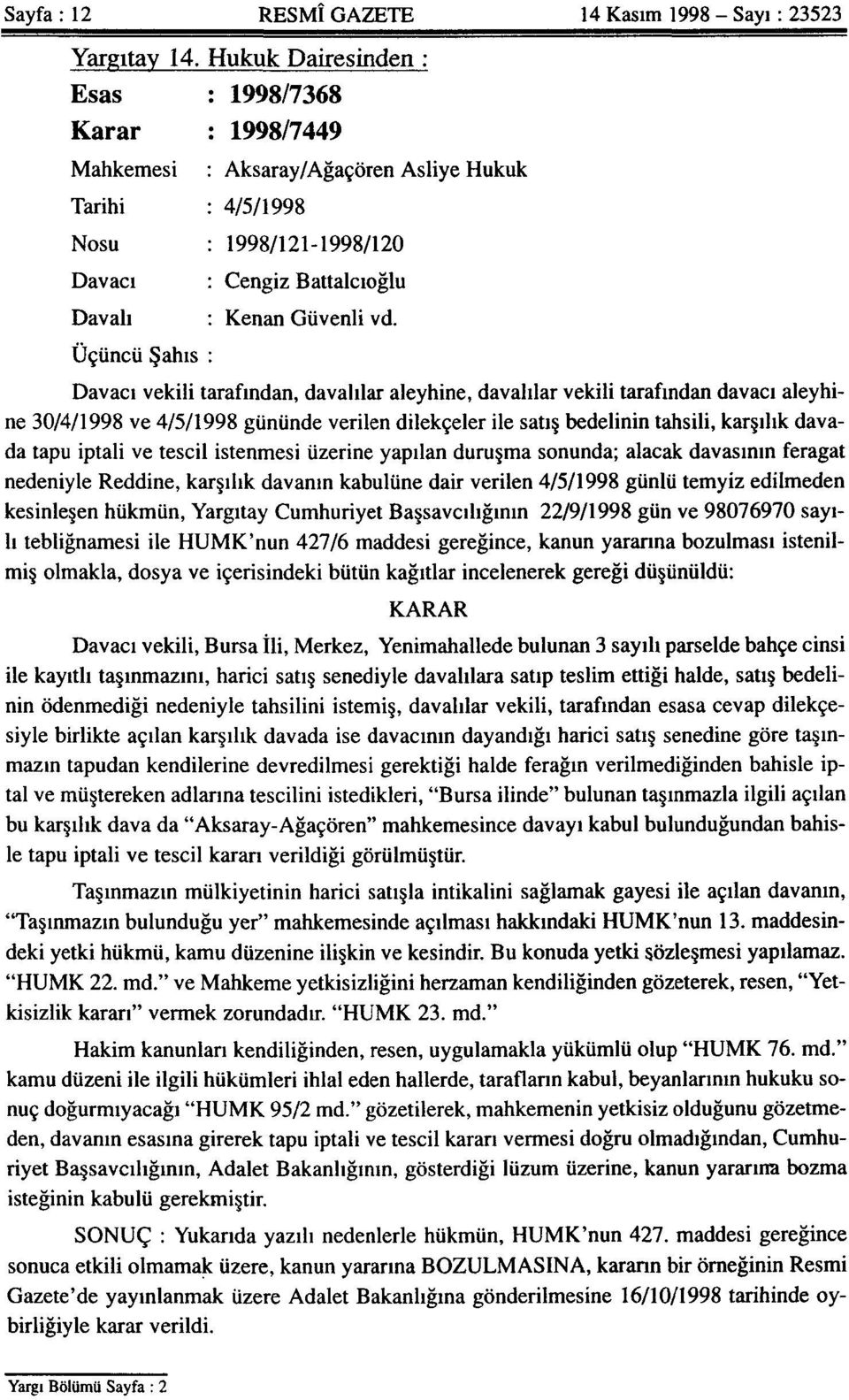 Üçüncü Şahıs : Davacı vekili tarafından, davalılar aleyhine, davalılar vekili tarafından davacı aleyhine 30/4/1998 ve 4/5/1998 gününde verilen dilekçeler ile satış bedelinin tahsili, karşılık davada