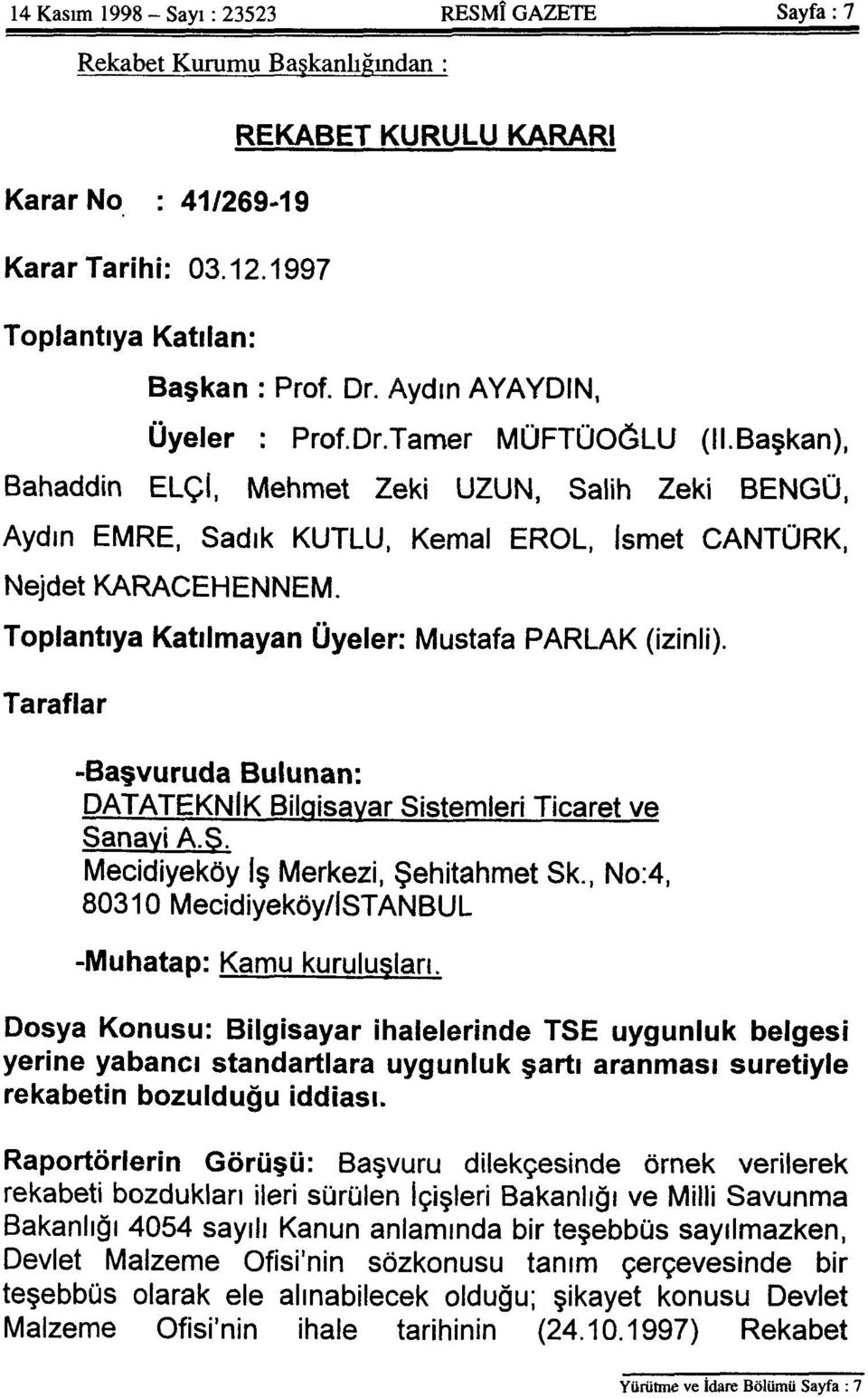 Toplantıya Katılmayan Üyeler: Mustafa PARLAK (izinli). Taraflar -Başvuruda Bulunan: DATATEKNİK Bilgisayar Sistemleri Ticaret ve Sanayi A.S. Mecidiyeköy İş Merkezi, Şehitahmet Sk.