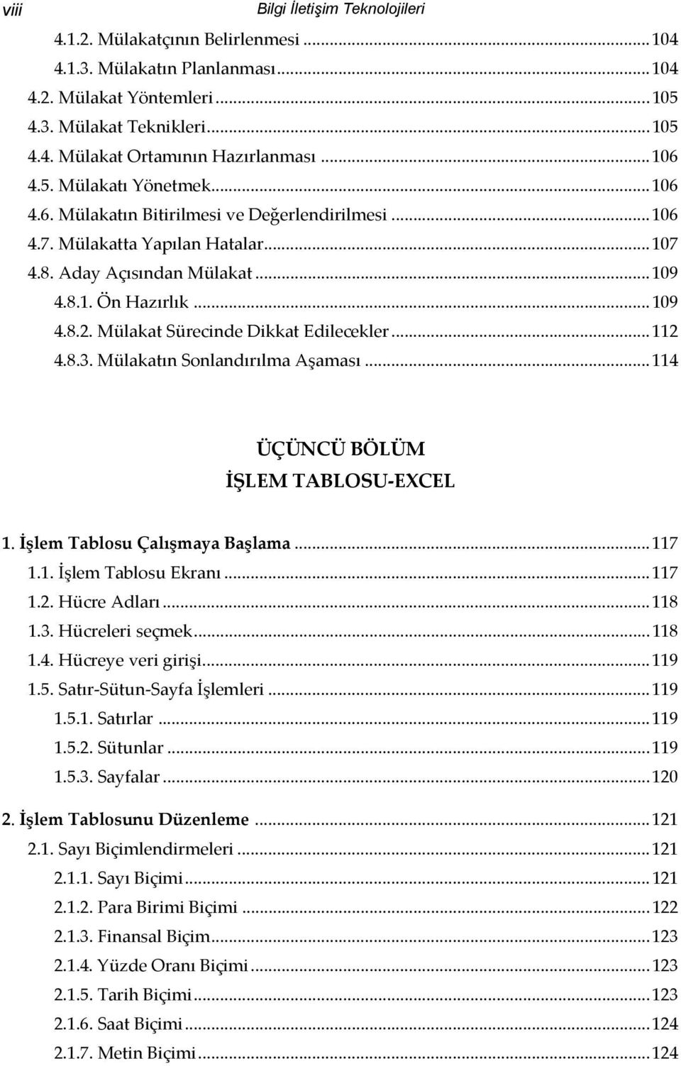 Mülakat Sürecinde Dikkat Edilecekler...112 4.8.3. Mülakatın Sonlandırılma Aşaması...114 ÜÇÜNCÜ BÖLÜM İŞLEM TABLOSU EXCEL 1. İşlem Tablosu Çalışmaya Başlama...117 1.1. İşlem Tablosu Ekranı...117 1.2. Hücre Adları.