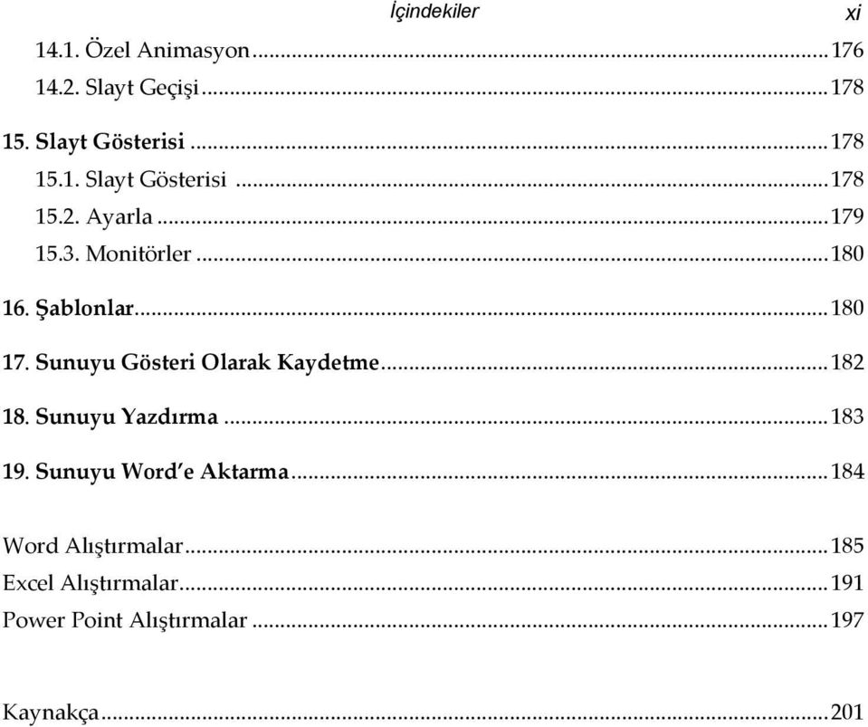 Sunuyu Yazdırma...183 19. Sunuyu Word e Aktarma...184 Word Alıştırmalar.