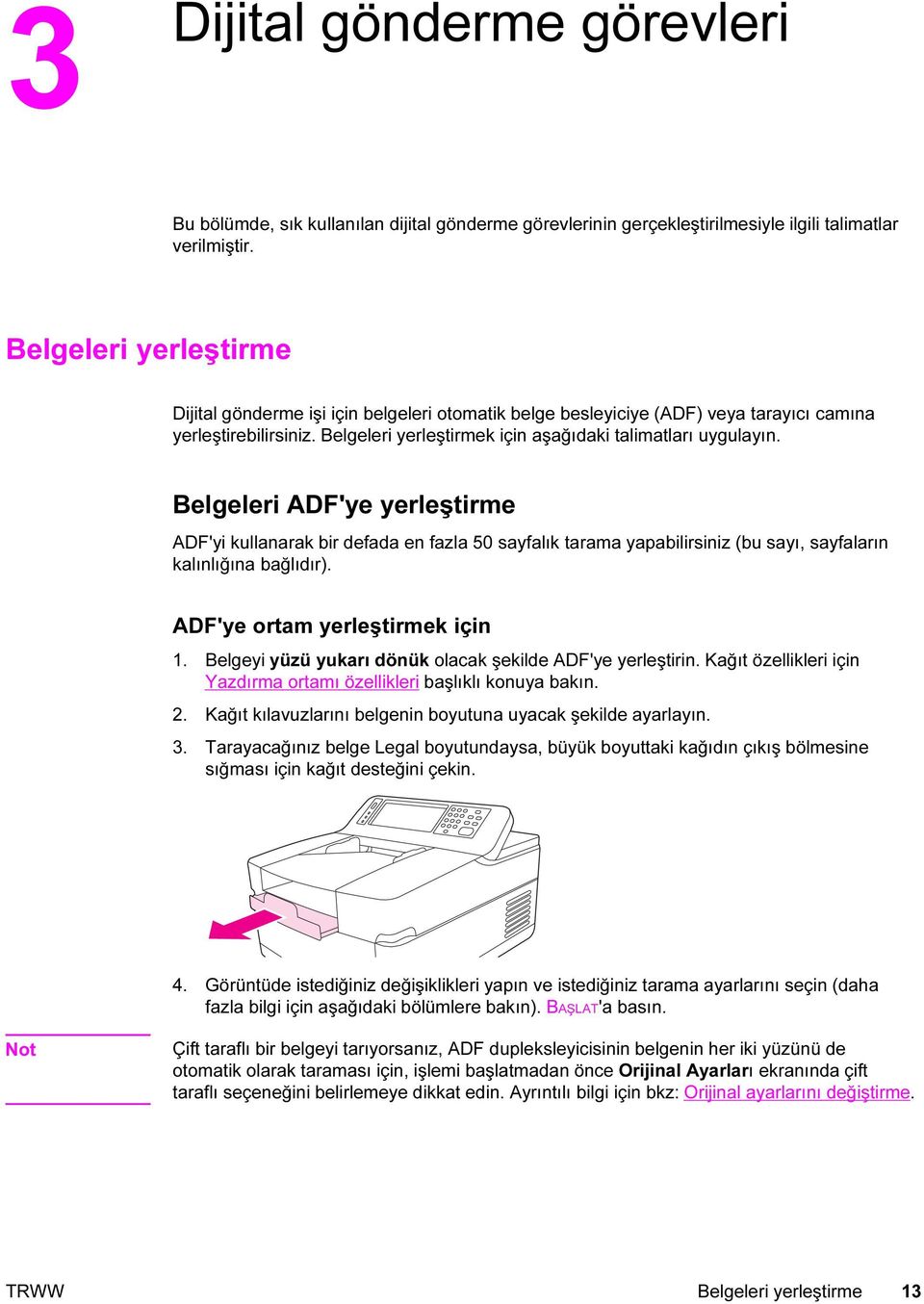 Belgeleri ADF'ye yerleştirme ADF'yi kullanarak bir defada en fazla 50 sayfalık tarama yapabilirsiniz (bu sayı, sayfaların kalınlığına bağlıdır). ADF'ye ortam yerleştirmek için 1.