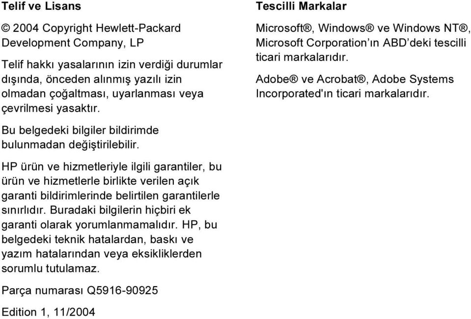 HP ürün ve hizmetleriyle ilgili garantiler, bu ürün ve hizmetlerle birlikte verilen açık garanti bildirimlerinde belirtilen garantilerle sınırlıdır.