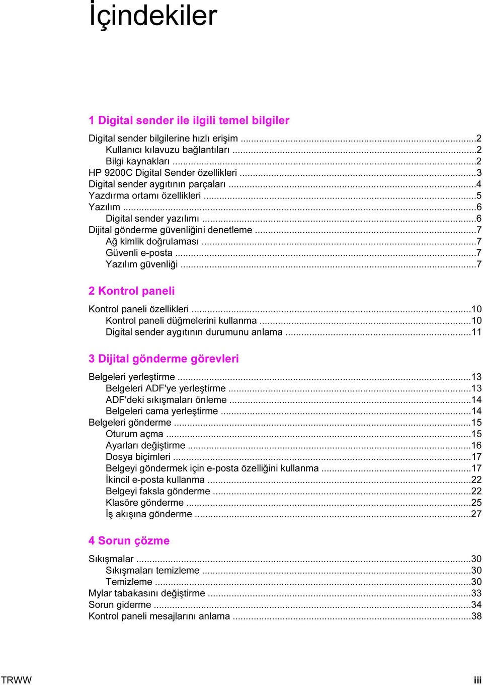 ..7 Yazılım güvenliği...7 2 Kontrol paneli Kontrol paneli özellikleri...10 Kontrol paneli düğmelerini kullanma...10 Digital sender aygıtının durumunu anlama.