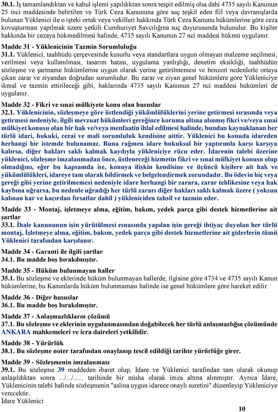 Bu kişiler hakkında bir cezaya hükmedilmesi halinde, 4735 sayılı Kanunun 27 nci maddesi hükmü uygulanır. Madde 31 