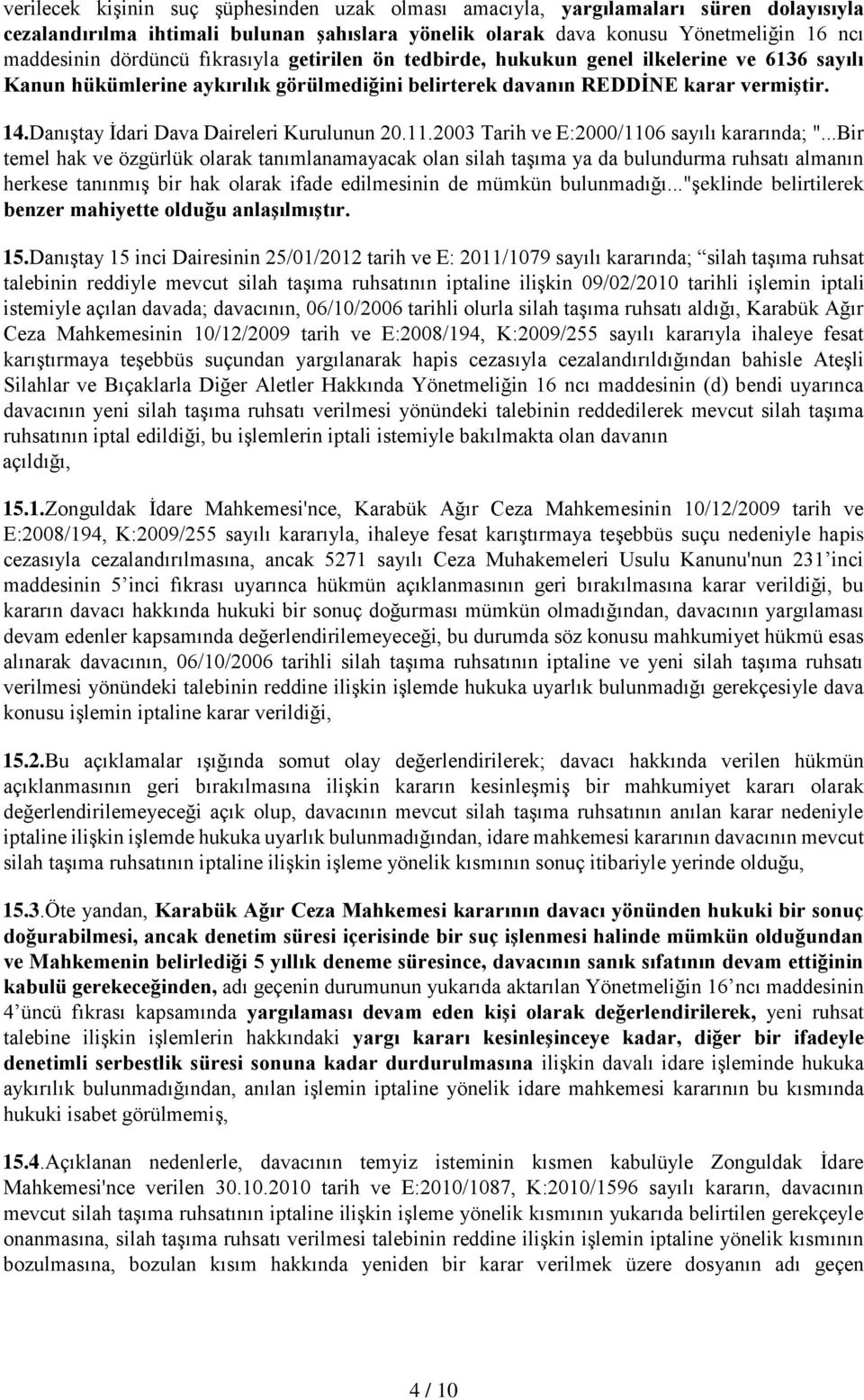 Danıştay İdari Dava Daireleri Kurulunun 20.11.2003 Tarih ve E:2000/1106 sayılı kararında; ".