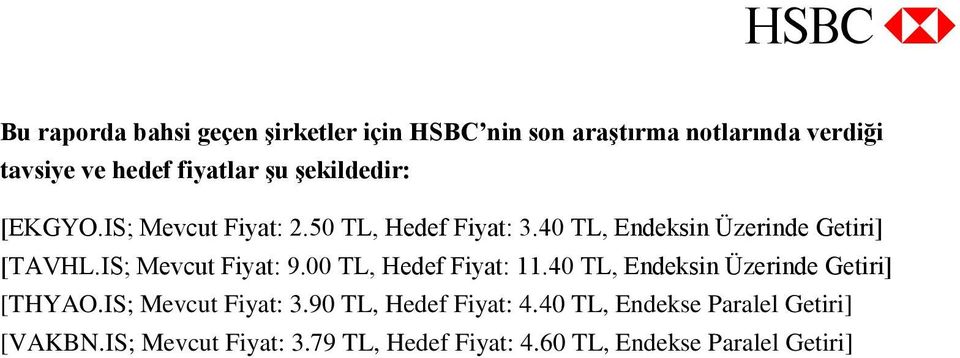 IS; Mevcut Fiyat: 9.00 TL, Hedef Fiyat: 11.40 TL, Endeksin Üzerinde Getiri] [THYAO.IS; Mevcut Fiyat: 3.