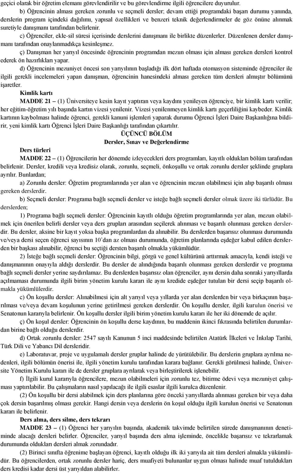 göz önüne alınmak suretiyle danışmanı tarafından belirlenir. c) Öğrenciler, ekle-sil süresi içerisinde derslerini danışmanı ile birlikte düzenlerler.