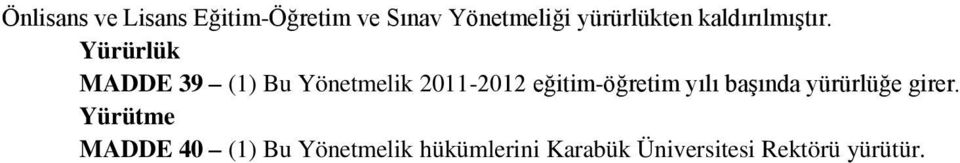 Yürürlük MADDE 39 (1) Bu Yönetmelik 2011-2012 eğitim-öğretim