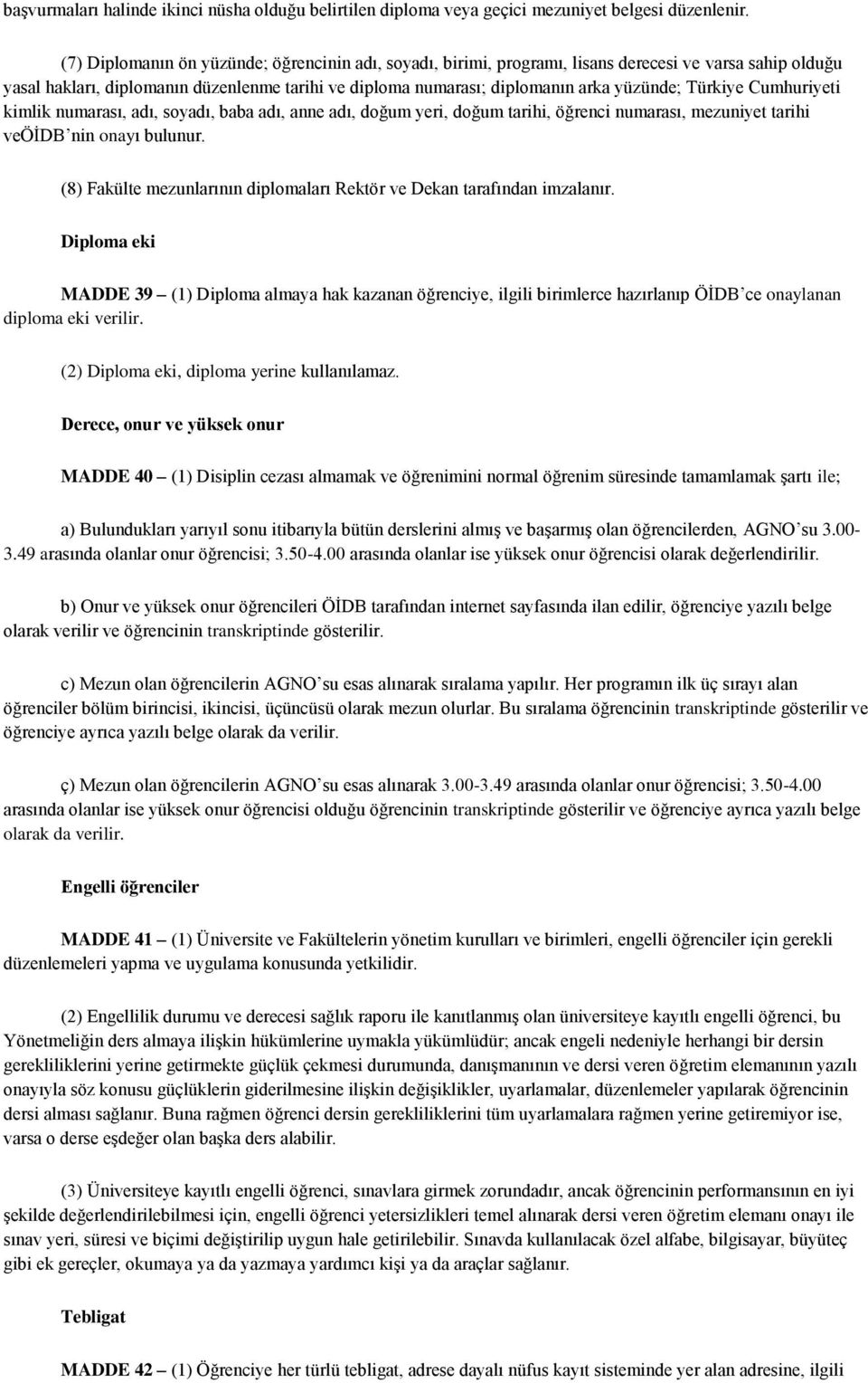 Türkiye Cumhuriyeti kimlik numarası, adı, soyadı, baba adı, anne adı, doğum yeri, doğum tarihi, öğrenci numarası, mezuniyet tarihi veöidb nin onayı bulunur.