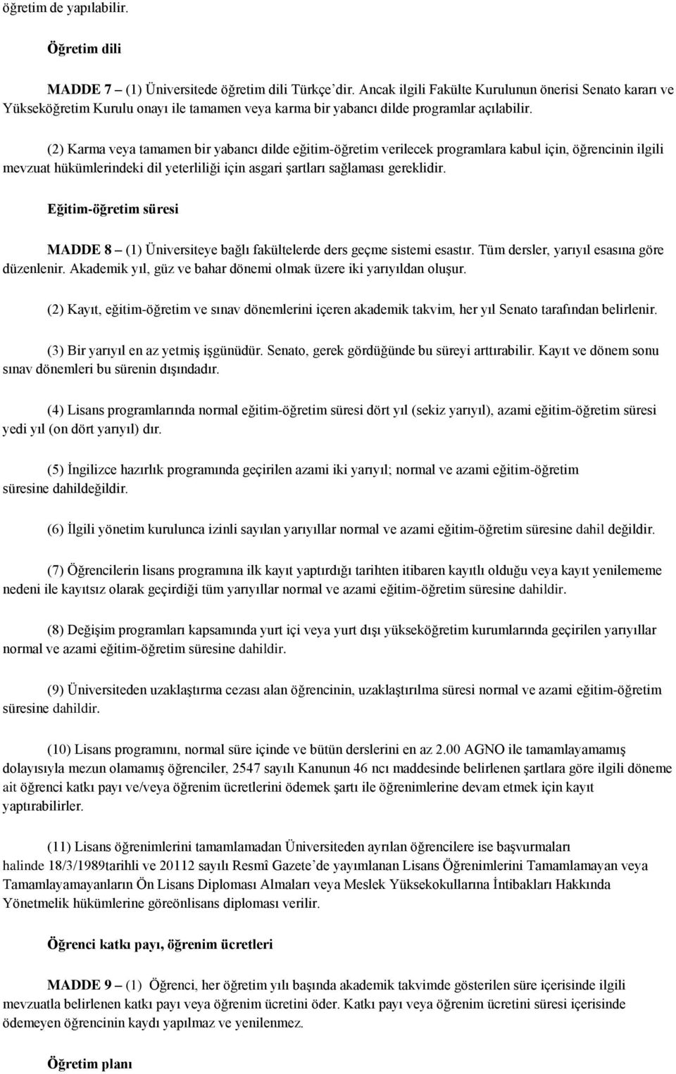 (2) Karma veya tamamen bir yabancı dilde eğitim-öğretim verilecek programlara kabul için, öğrencinin ilgili mevzuat hükümlerindeki dil yeterliliği için asgari şartları sağlaması gereklidir.