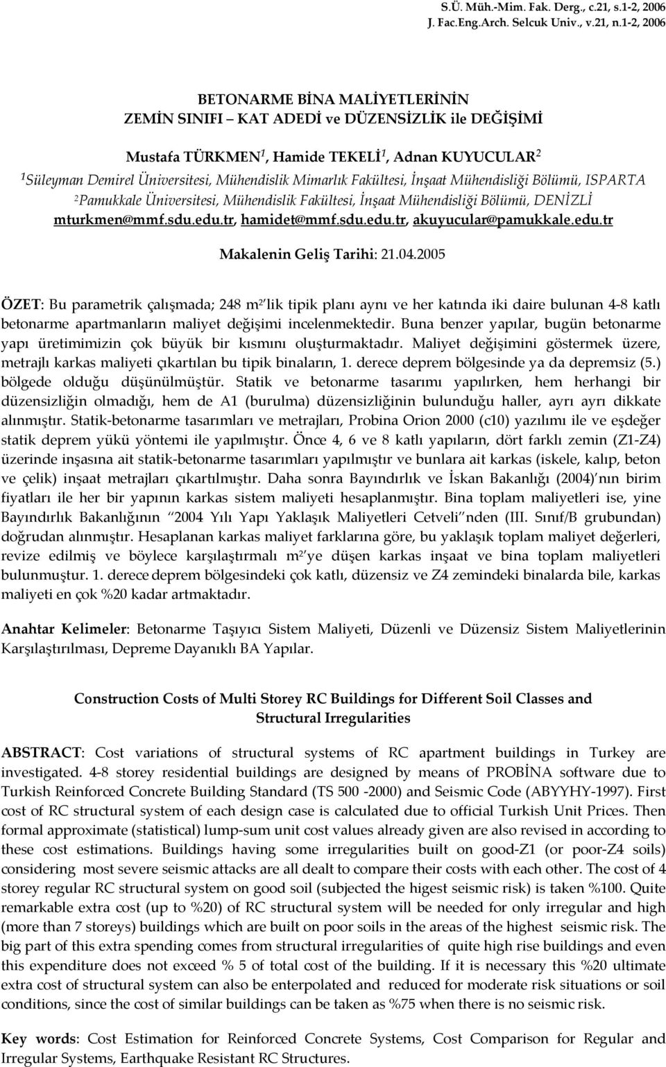 Fakültesi, İnşaat Mühendisliği Bölümü, ISPARTA 2 Pamukkale Üniversitesi, Mühendislik Fakültesi, İnşaat Mühendisliği Bölümü, DENİZLİ mturkmen@mmf.sdu.edu.tr, hamidet@mmf.sdu.edu.tr, akuyucular@pamukkale.