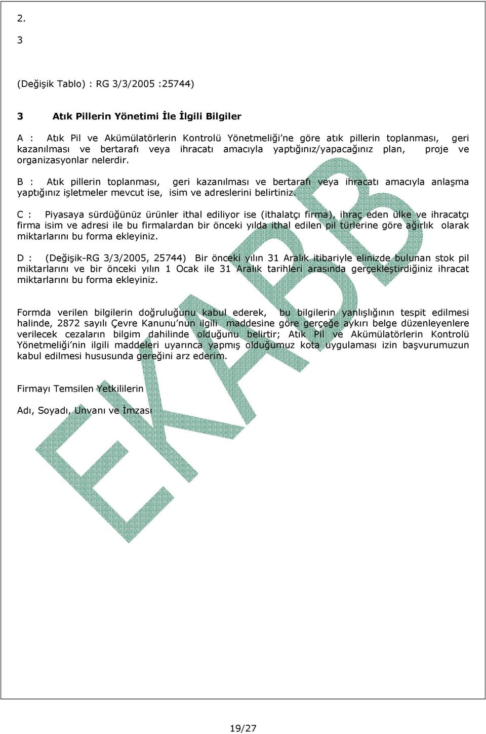 B : Atık pillerin toplanması, geri kazanılması ve bertarafı veya ihracatı amacıyla anlaşma yaptığınız işletmeler mevcut ise, isim ve adreslerini belirtiniz.