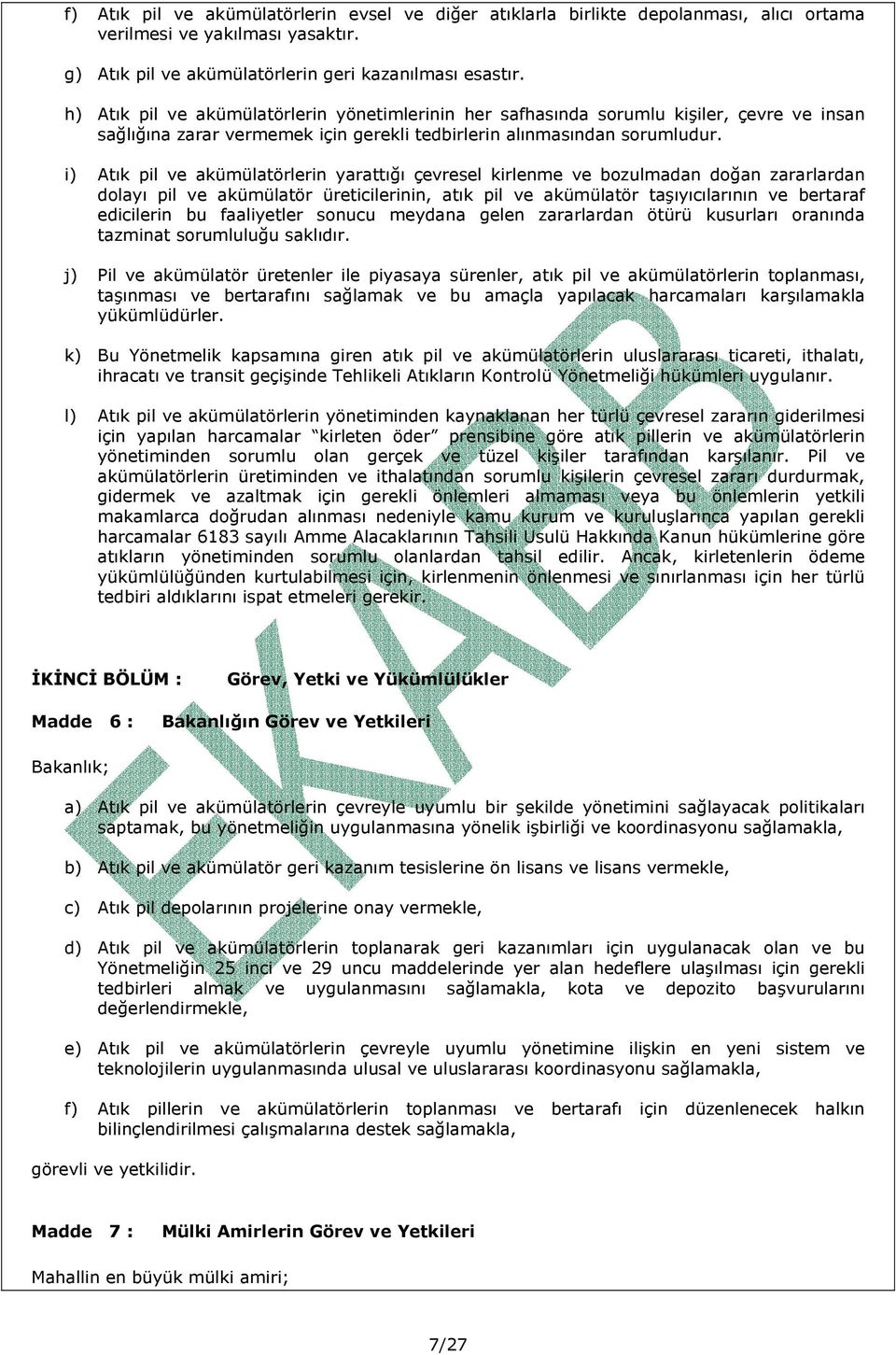 i) Atık pil ve akümülatörlerin yarattığı çevresel kirlenme ve bozulmadan doğan zararlardan dolayı pil ve akümülatör üreticilerinin, atık pil ve akümülatör taşıyıcılarının ve bertaraf edicilerin bu