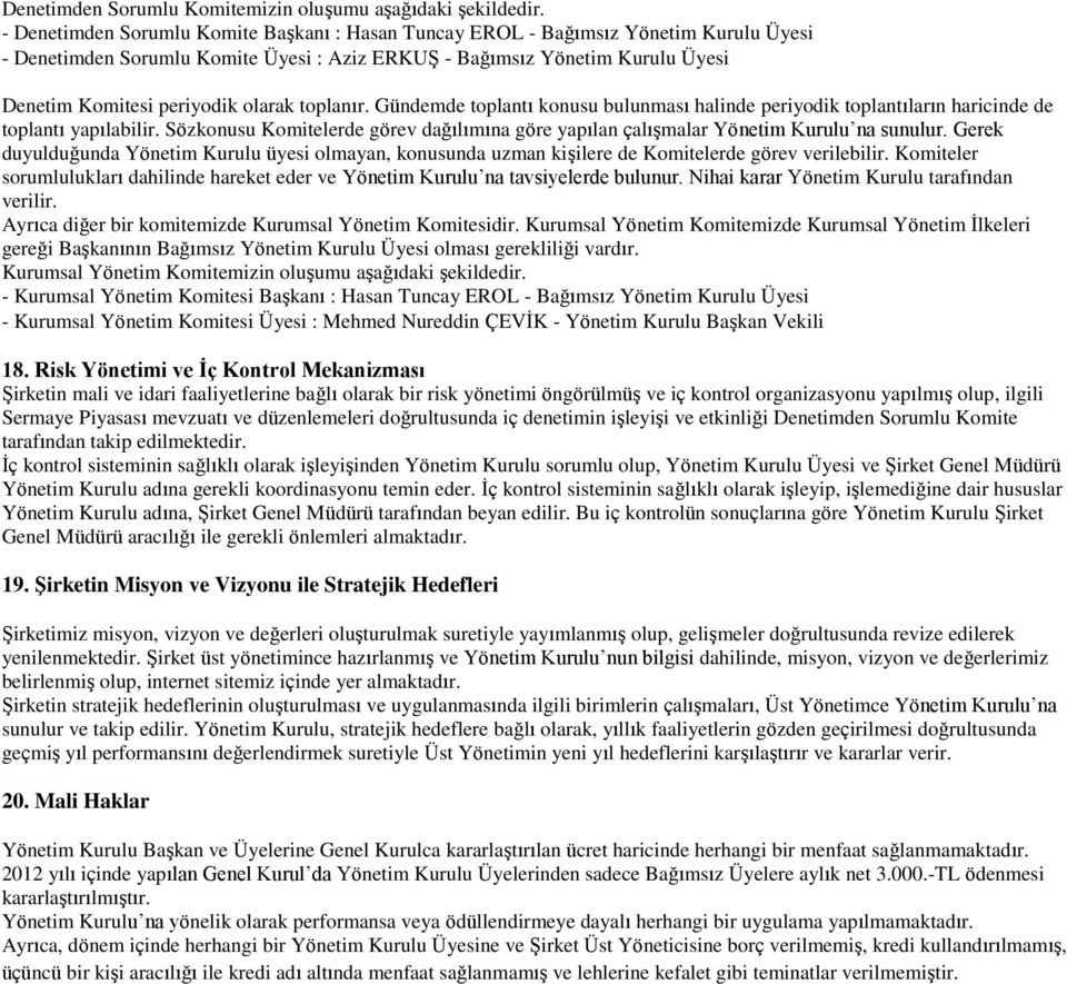 olarak toplanır. Gündemde toplantı konusu bulunması halinde periyodik toplantıların haricinde de toplantı yapılabilir.