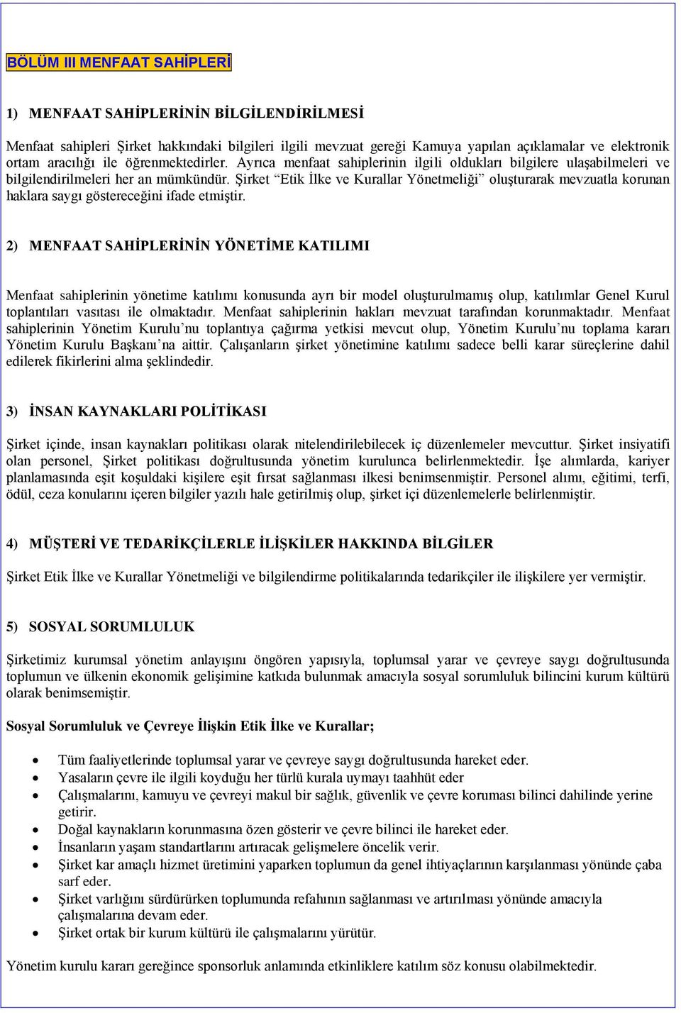 ġirket Etik Ġlke ve Kurallar Yönetmeliği oluģturarak mevzuatla korunan haklara saygı göstereceğini ifade etmiģtir.