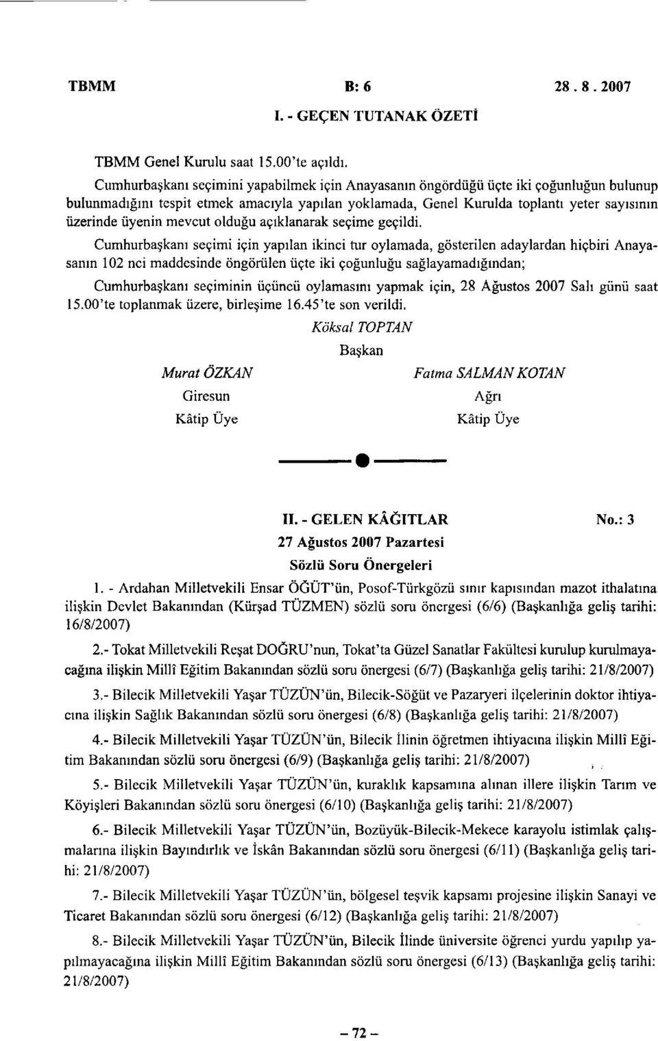 mevcut olduğu açıklanarak seçime geçildi.