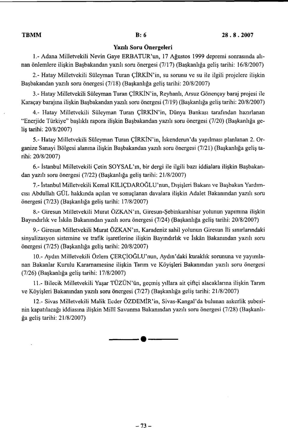 - Hatay Milletvekili Süleyman Turan ÇİRKİN'in, su sorunu ve su ile ilgili projelere ilişkin Başbakandan yazılı soru önergesi (7/18) (Başkanlığa geliş tarihi: 20/8/2007) 3.