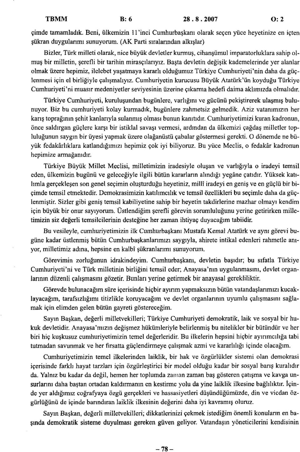 Başta devletin değişik kademelerinde yer alanlar olmak üzere hepimiz, ilelebet yaşatmaya kararlı olduğumuz Türkiye Cumhuriyeti'nin daha da güçlenmesi için el birliğiyle çalışmalıyız.