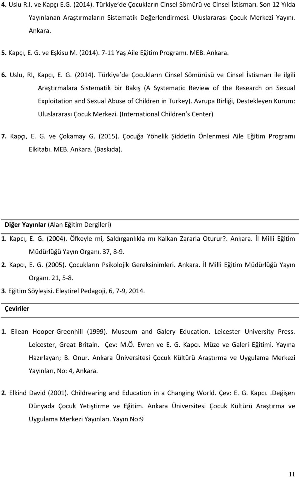 7-11 Yaş Aile Eğitim Programı. MEB. Ankara. 6. Uslu, RI, Kapçı, E. G. (2014).