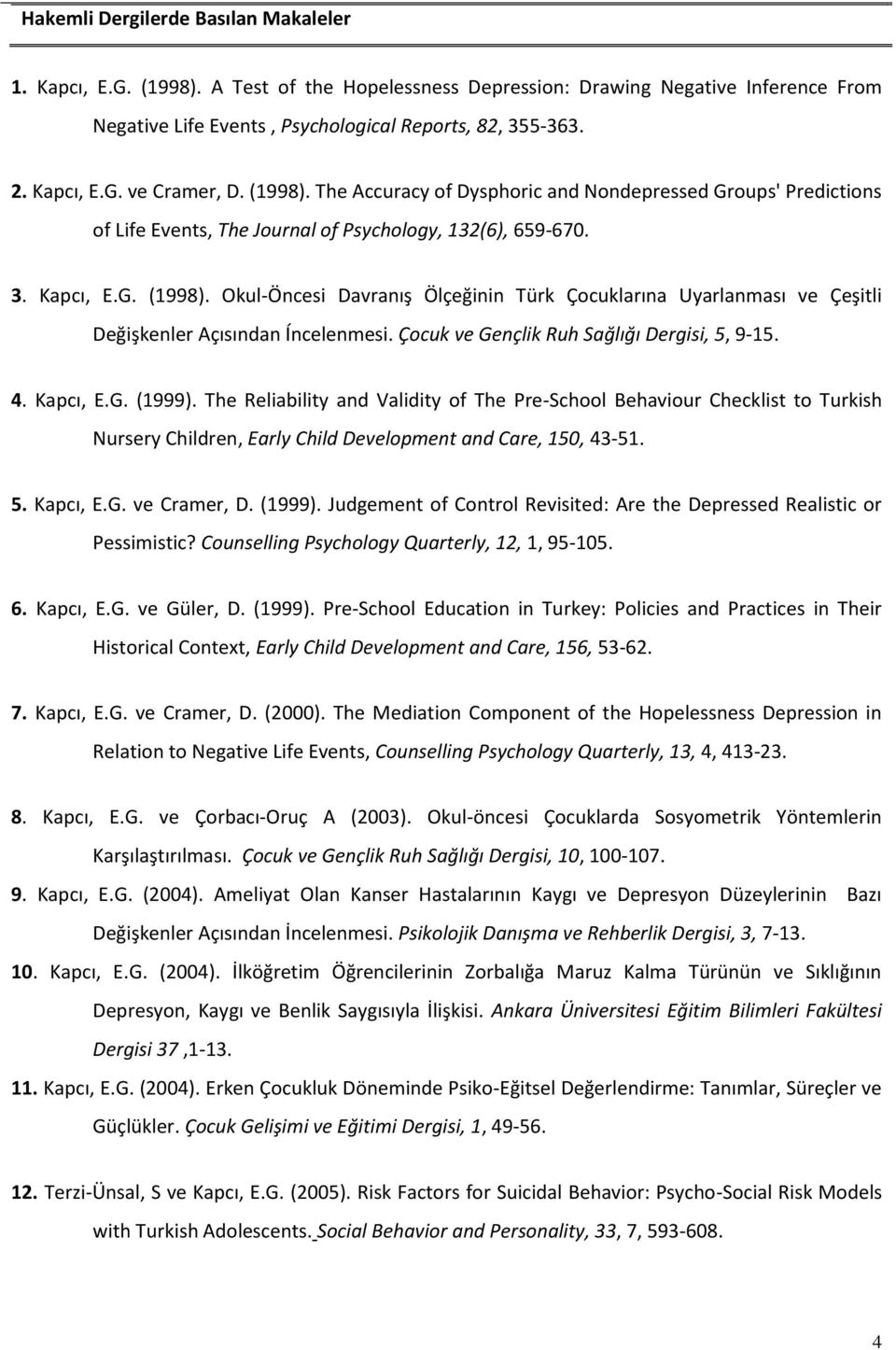 Çocuk ve Gençlik Ruh Sağlığı Dergisi, 5, 9-15. 4. Kapcı, E.G. (1999).