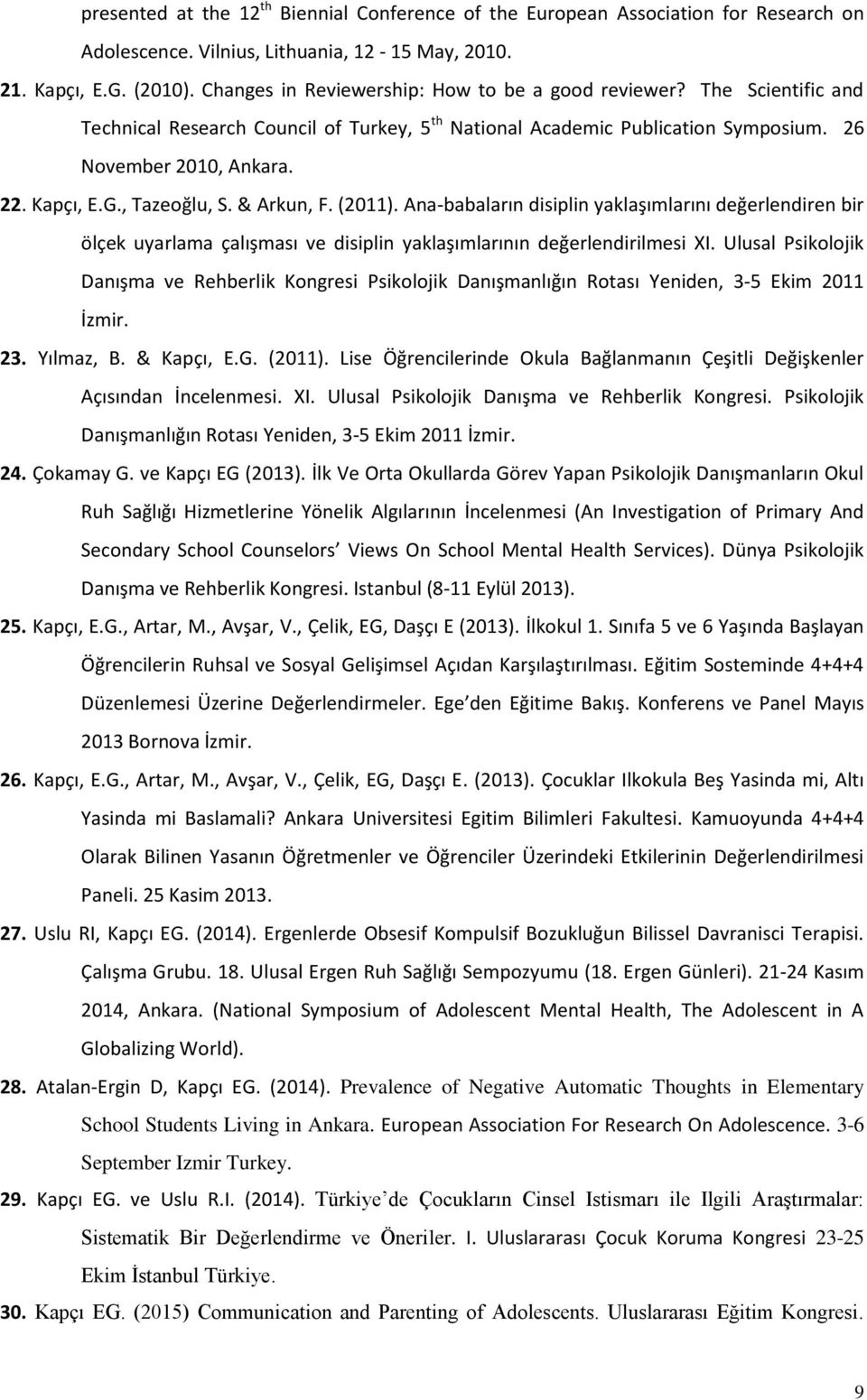 , Tazeoğlu, S. & Arkun, F. (2011). Ana-babaların disiplin yaklaşımlarını değerlendiren bir ölçek uyarlama çalışması ve disiplin yaklaşımlarının değerlendirilmesi XI.