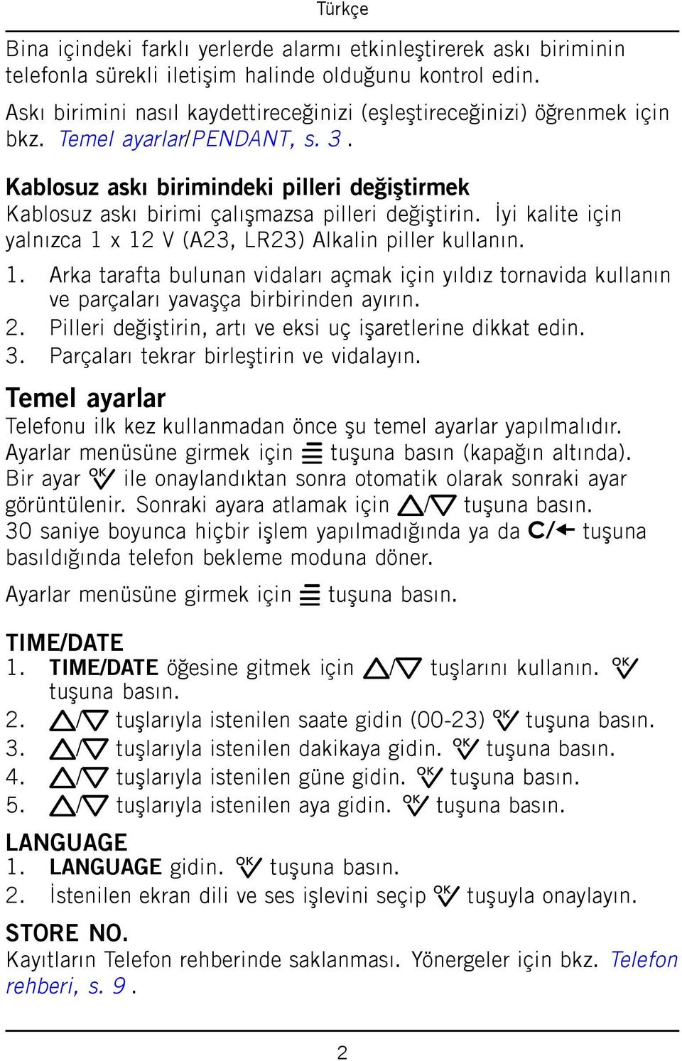 Kablosuz askı birimindeki pilleri değiştirmek Kablosuz askı birimi çalışmazsa pilleri değiştirin. İyi kalite için yalnızca 1 