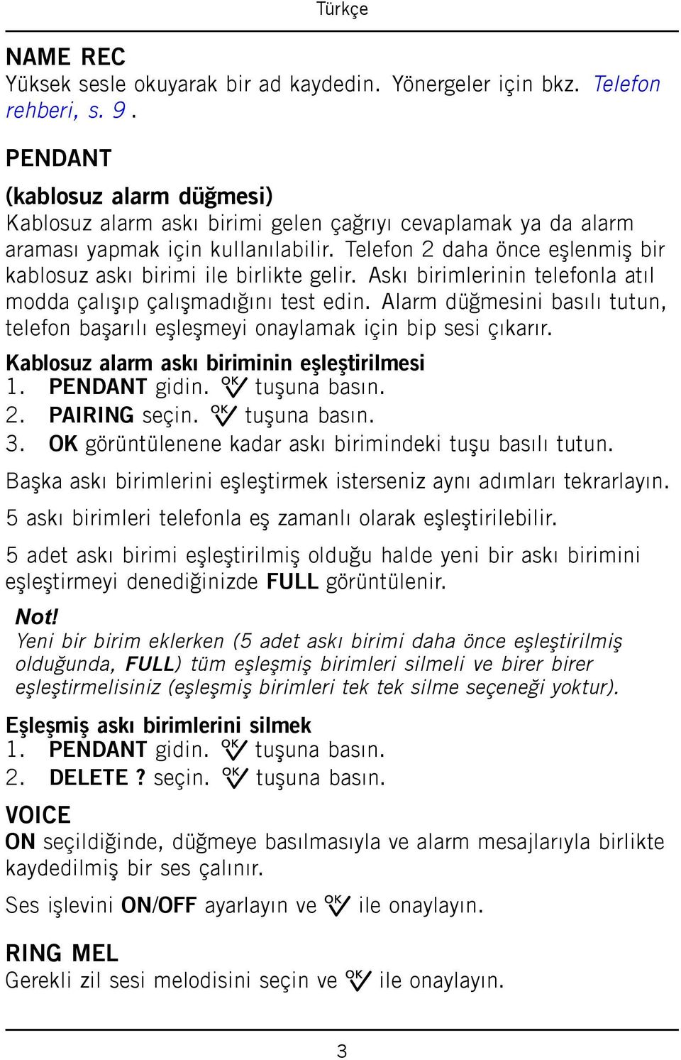 Telefon 2 daha önce eşlenmiş bir kablosuz askı birimi ile birlikte gelir. Askı birimlerinin telefonla atıl modda çalışıp çalışmadığını test edin.