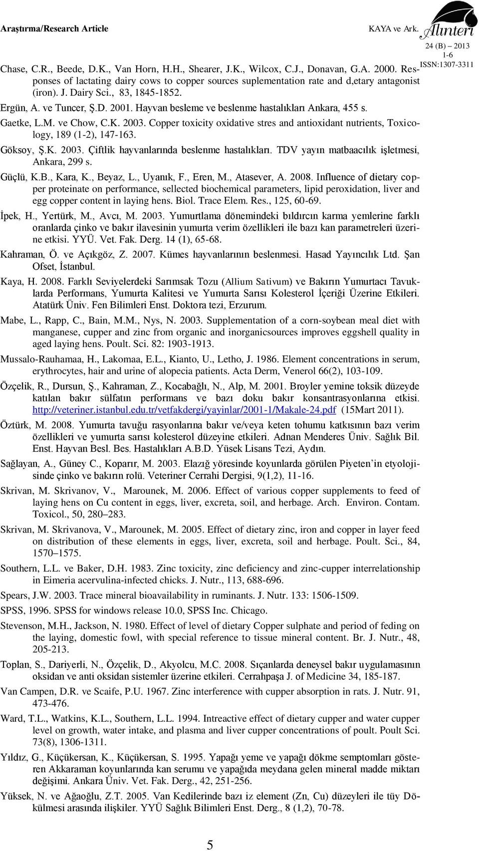 Copper toxicity oxidative stres and antioxidant nutrients, Toxicology, 189 (1-2), 147-163. Göksoy, ġ.k. 2003. Çiftlik hayvanlarında beslenme hastalıkları.