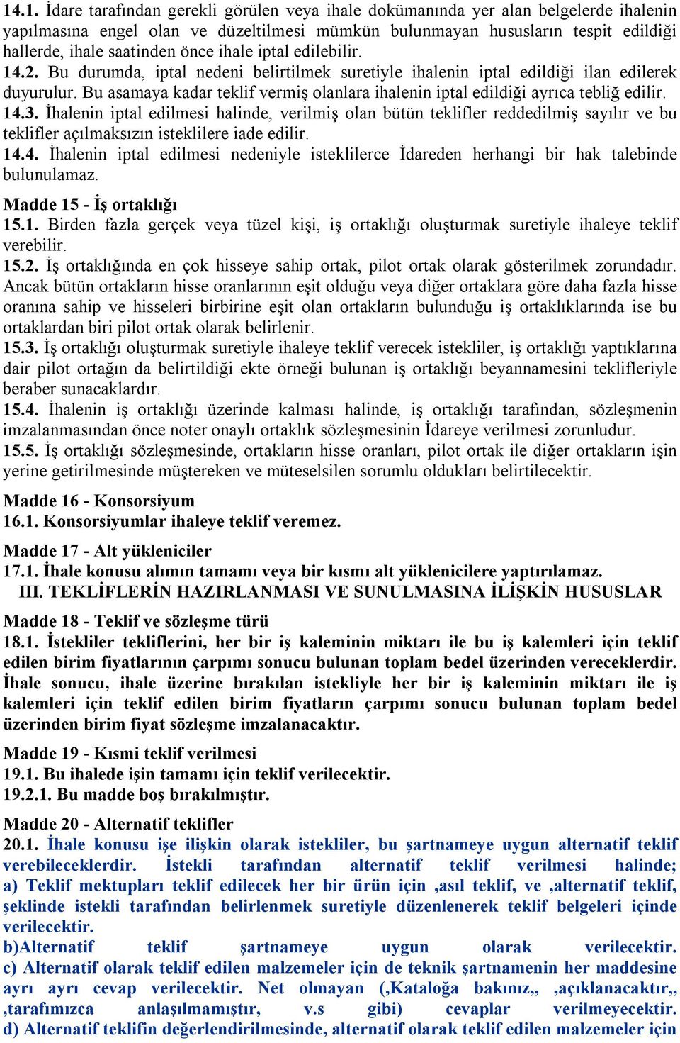 Bu asamaya kadar teklif vermiş olanlara ihalenin iptal edildiği ayrıca tebliğ edilir. 14.3.