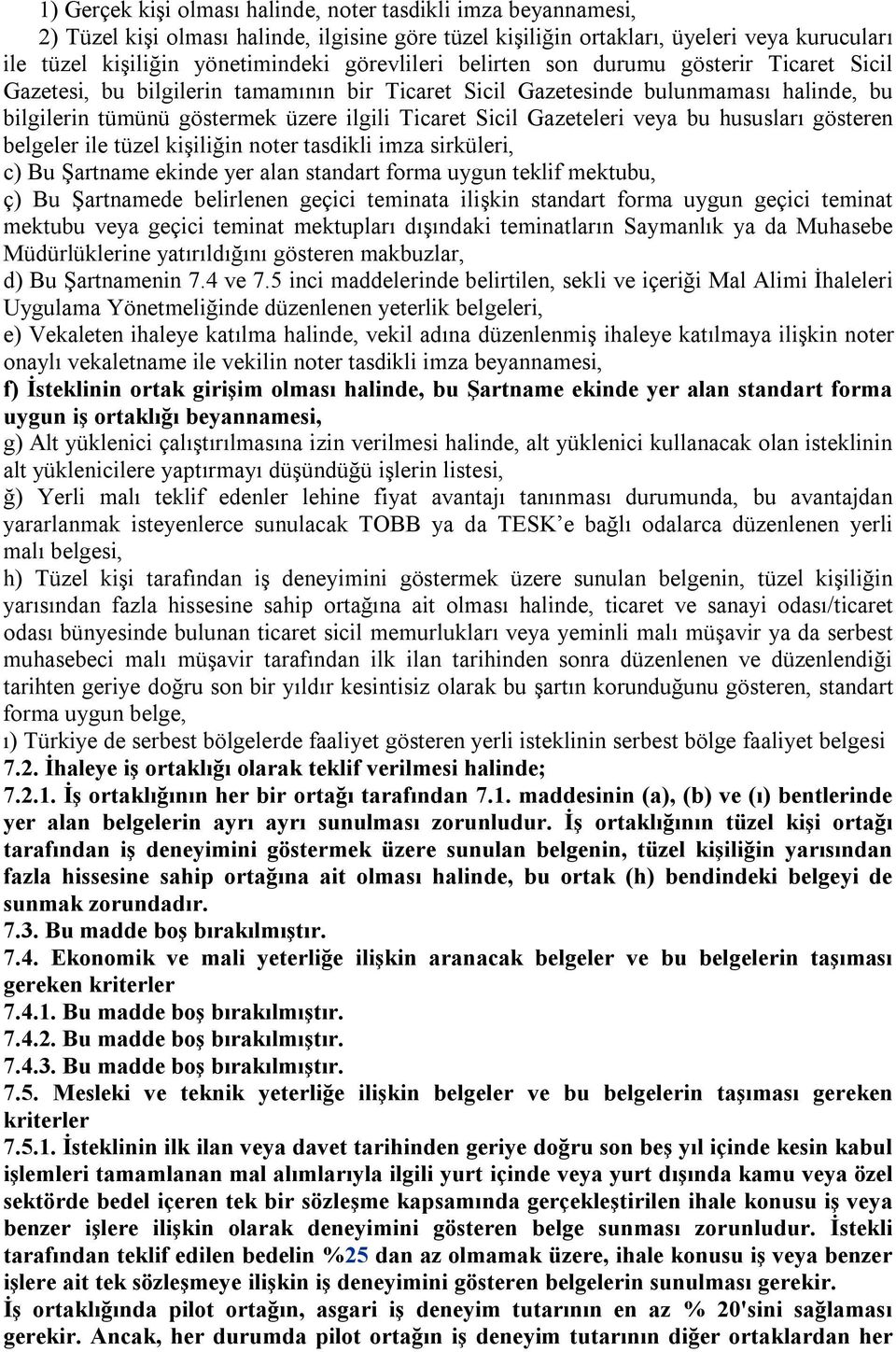 Gazeteleri veya bu hususları gösteren belgeler ile tüzel kişiliğin noter tasdikli imza sirküleri, c) Bu Şartname ekinde yer alan standart forma uygun teklif mektubu, ç) Bu Şartnamede belirlenen