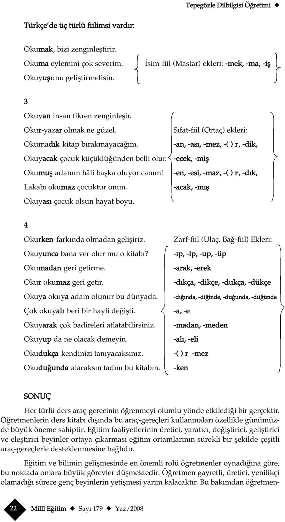 Okumufl adam n hâli baflka oluyor can m! Lakab okumaz çocuktur onun. Okuyas çocuk olsun hayat boyu.