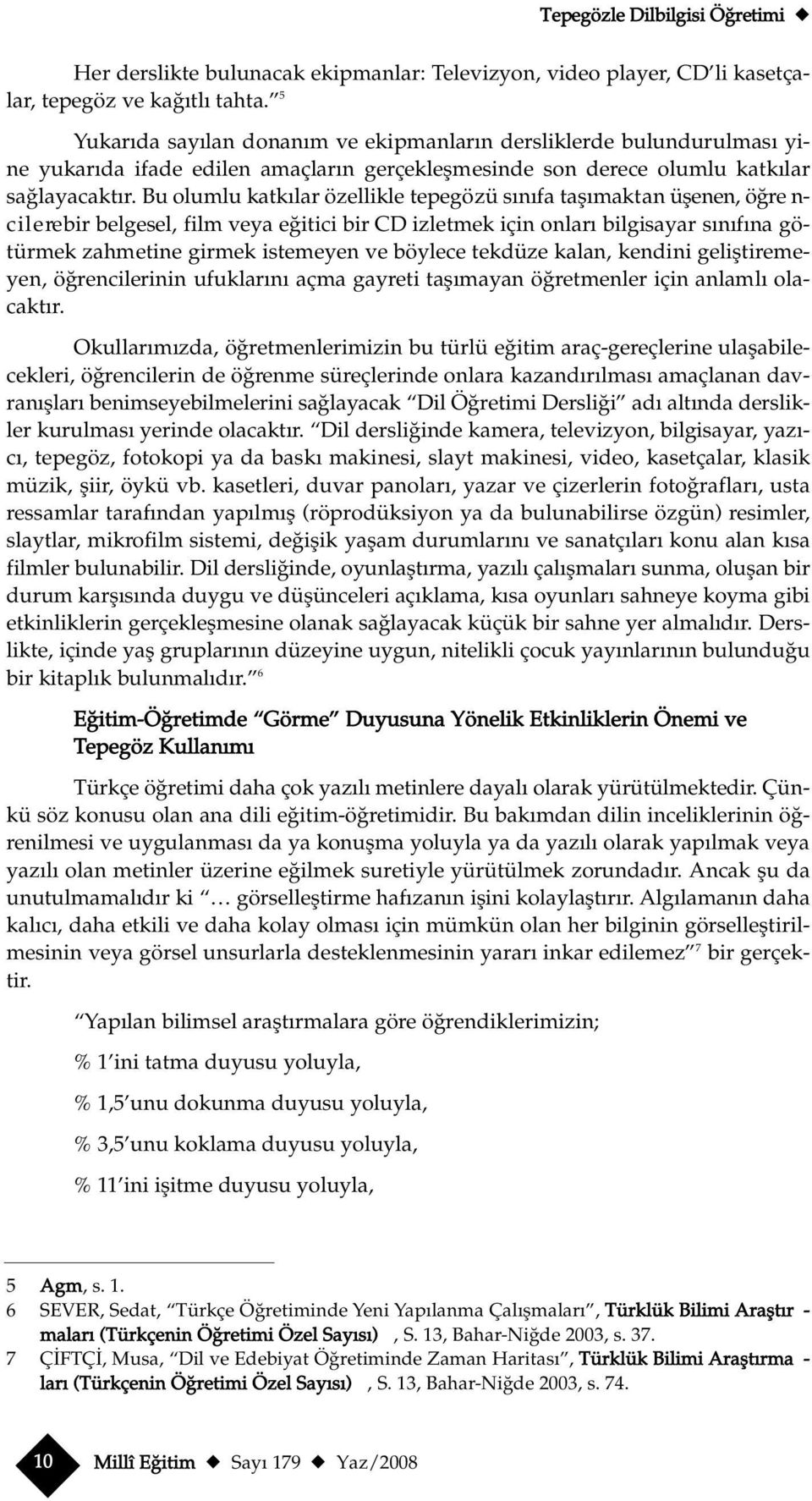 Bu olumlu katk lar özellikle tepegözü s n fa tafl maktan üflenen, ö re n- c i l e re bir belgesel, film veya e itici bir CD izletmek için onlar bilgisayar s n f na götürmek zahmetine girmek istemeyen