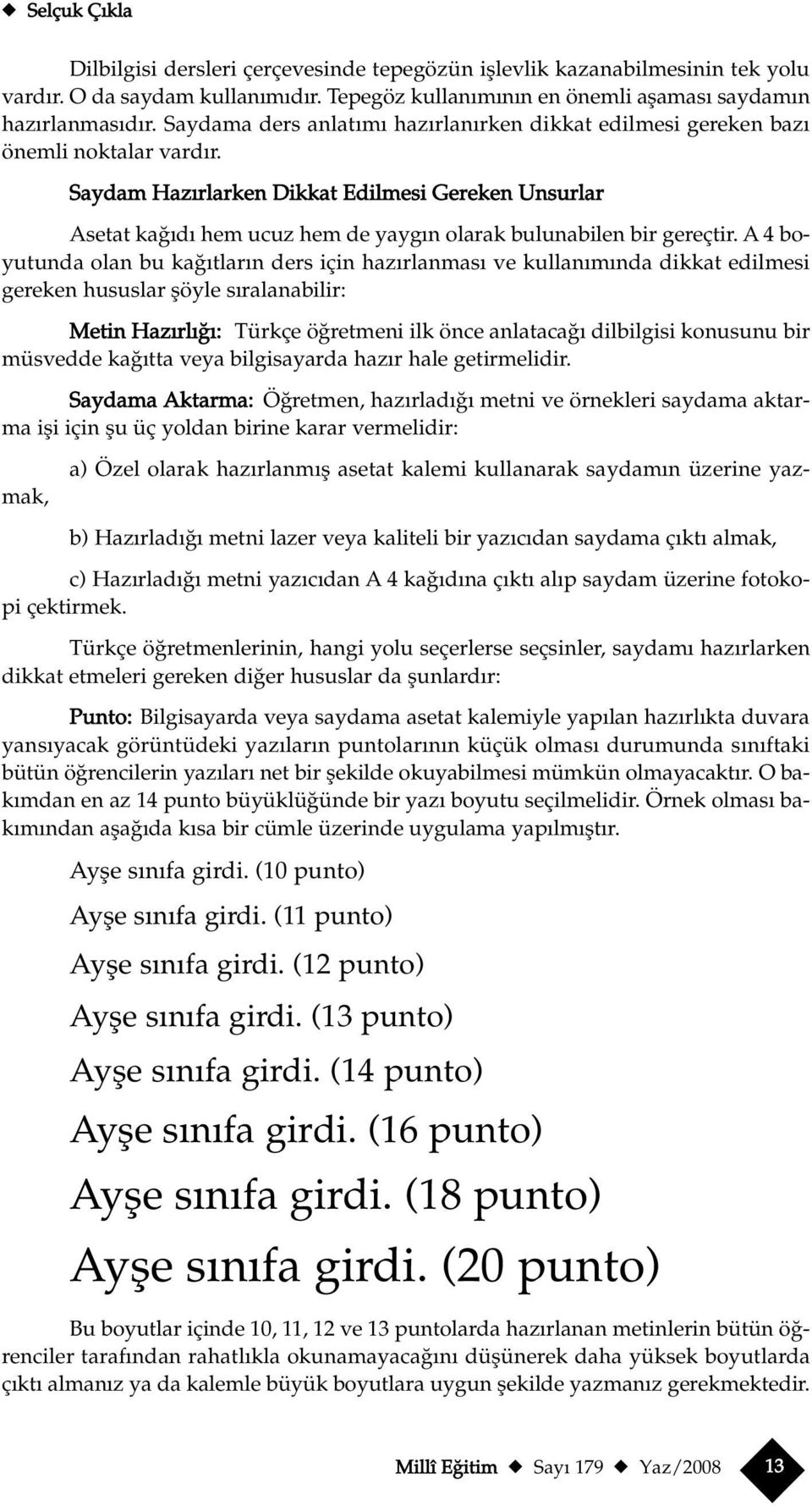 Saydam Haz rlarken Dikkat Edilmesi Gereken Unsurlar Asetat ka d hem ucuz hem de yayg n olarak bulunabilen bir gereçtir.