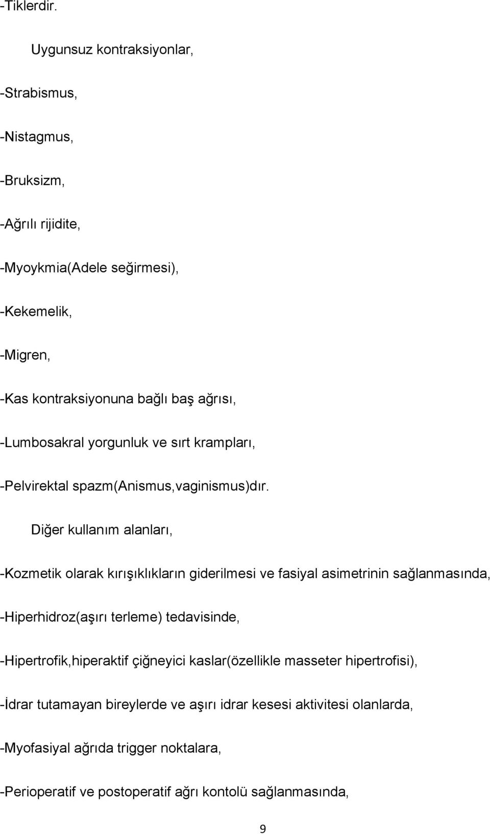 ağrısı, -Lumbosakral yorgunluk ve sırt krampları, -Pelvirektal spazm(anismus,vaginismus)dır.