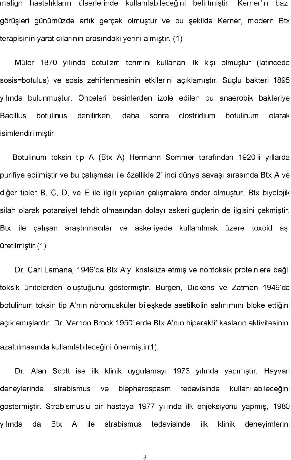 (1) Müler 1870 yılında botulizm terimini kullanan ilk kişi olmuştur (latincede sosis=botulus) ve sosis zehirlenmesinin etkilerini açıklamıştır. Suçlu bakteri 1895 yılında bulunmuştur.