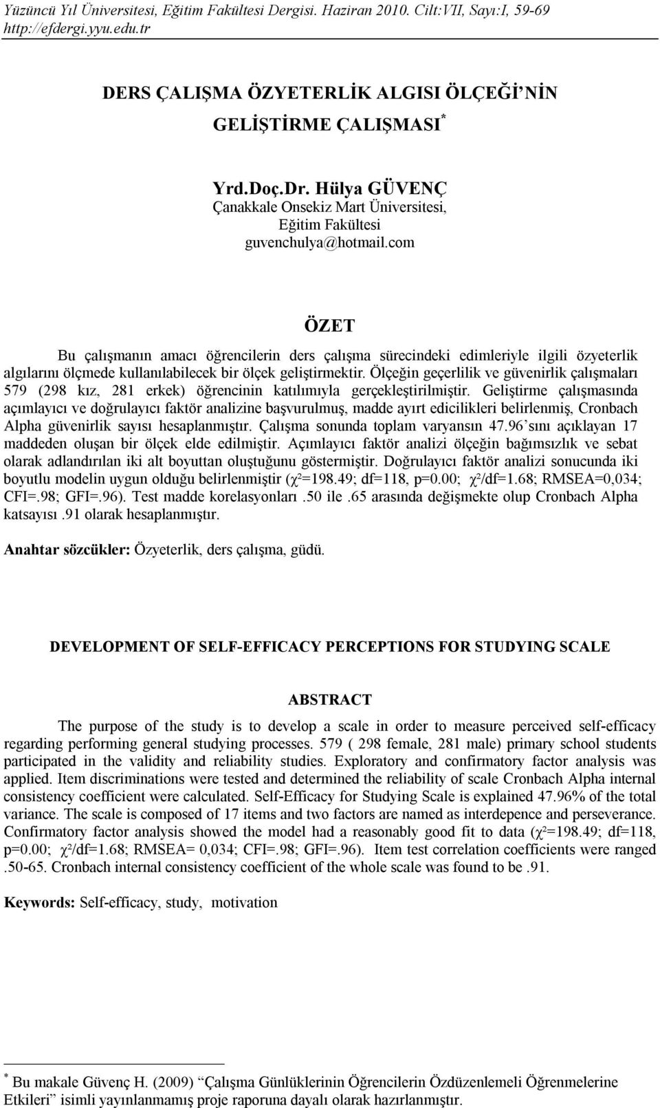 Ölçeğin geçerlilik ve güvenirlik çalışmaları 579 (298 kız, 281 erkek) öğrencinin katılımıyla gerçekleştirilmiştir.