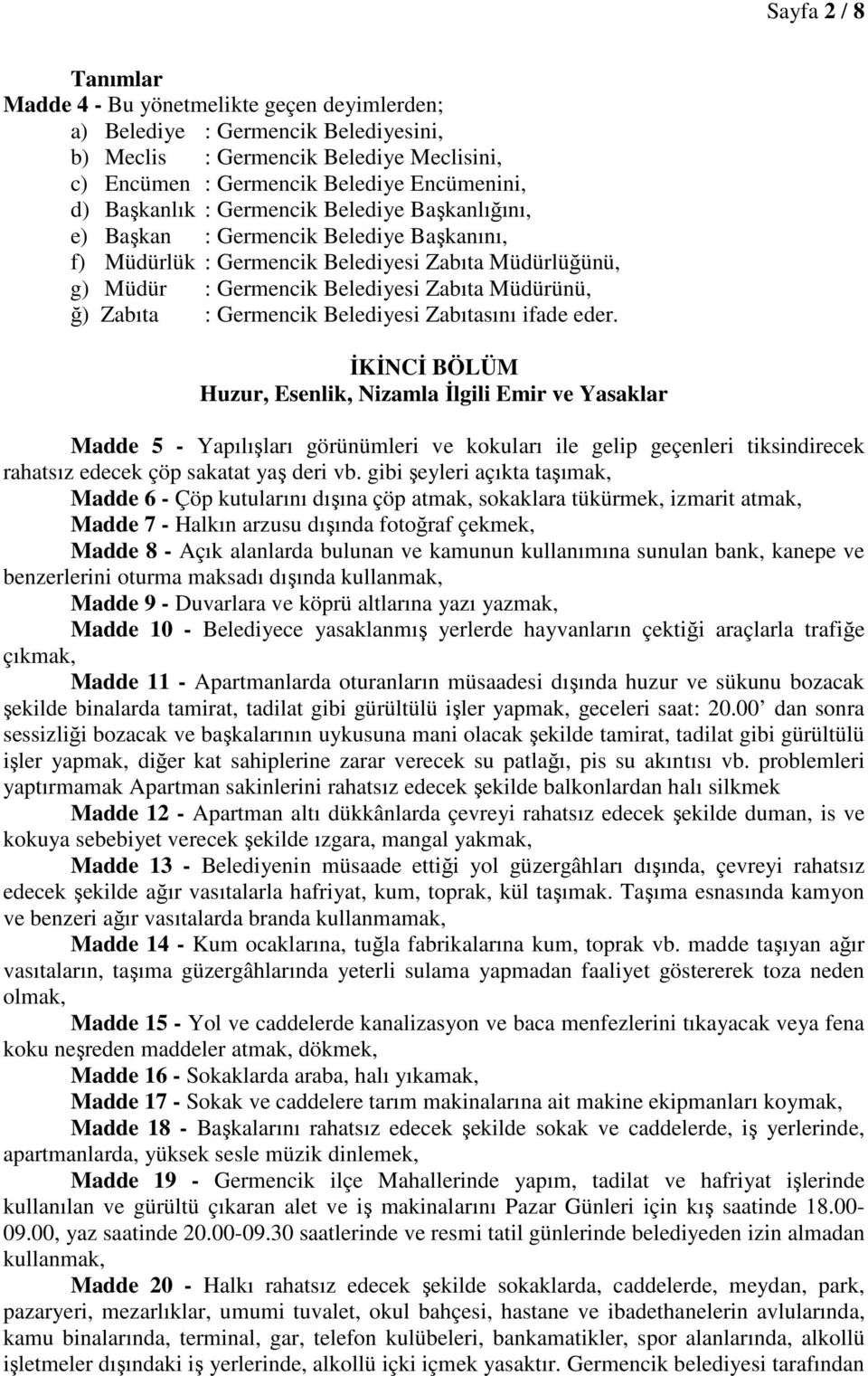 Zabıta : Germencik Belediyesi Zabıtasını ifade eder.