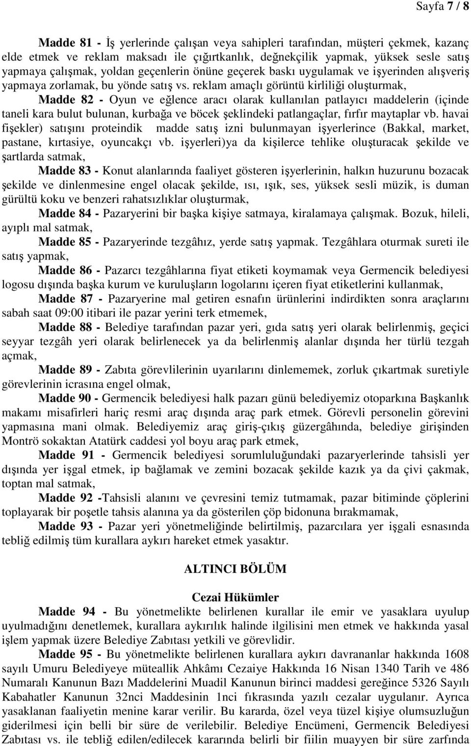 reklam amaçlı görüntü kirliliği oluşturmak, Madde 82 - Oyun ve eğlence aracı olarak kullanılan patlayıcı maddelerin (içinde taneli kara bulut bulunan, kurbağa ve böcek şeklindeki patlangaçlar, fırfır