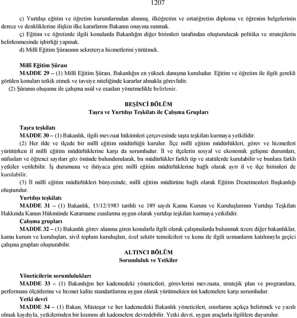 d) Millî Eğitim Şûrasının sekreterya hizmetlerini yürütmek. Millî Eğitim ġûrası MADDE 29 (1) Millî Eğitim Şûrası, Bakanlığın en yüksek danışma kuruludur.