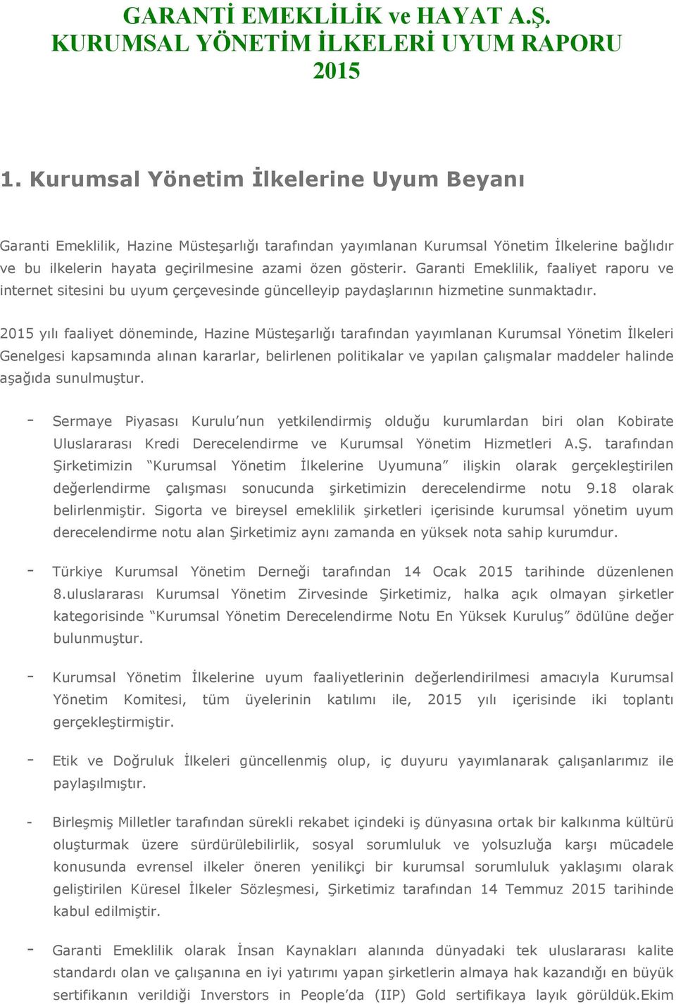 Garanti Emeklilik, faaliyet raporu ve internet sitesini bu uyum çerçevesinde güncelleyip paydaşlarının hizmetine sunmaktadır.