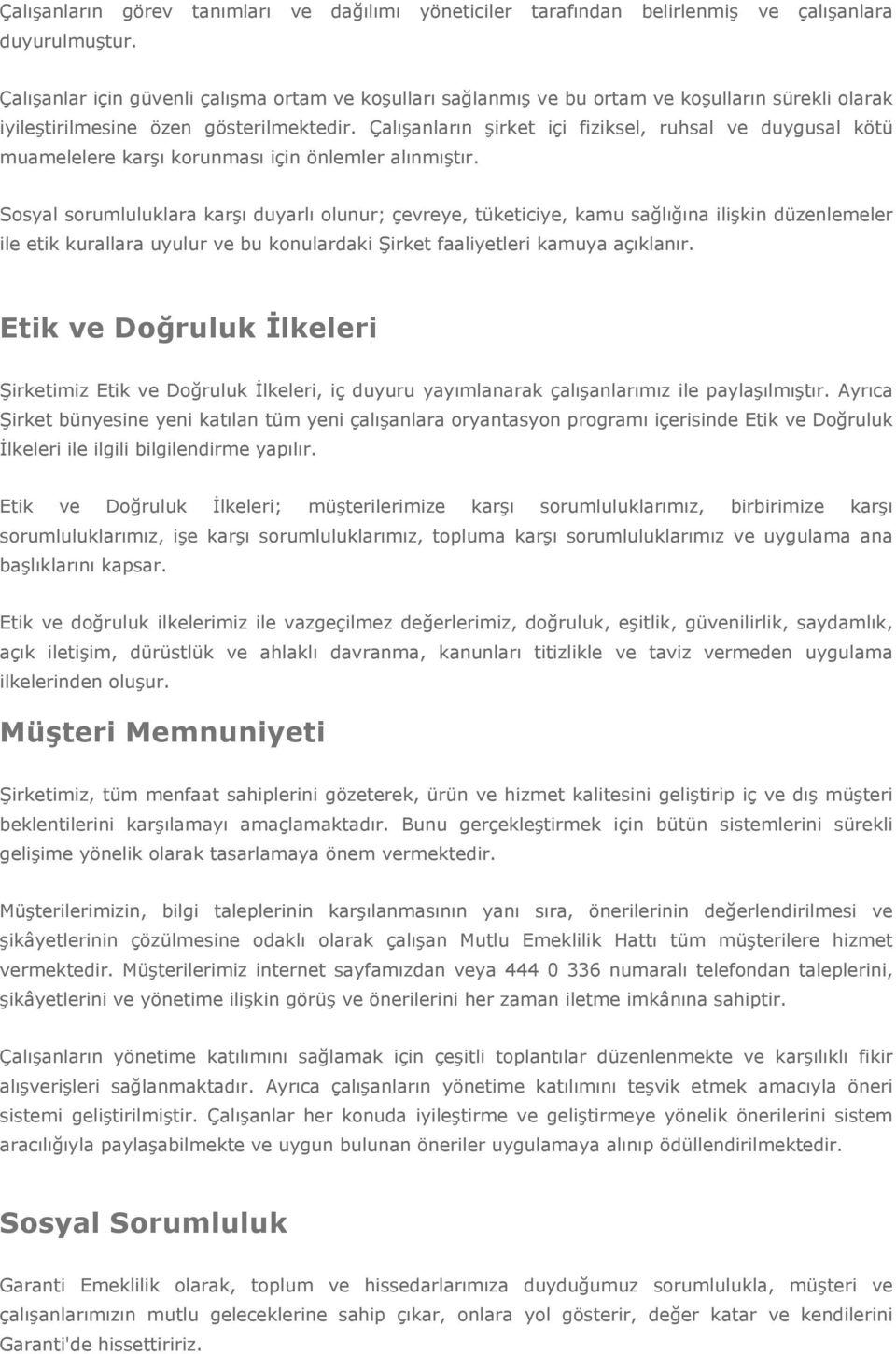 Çalışanların şirket içi fiziksel, ruhsal ve duygusal kötü muamelelere karşı korunması için önlemler alınmıştır.